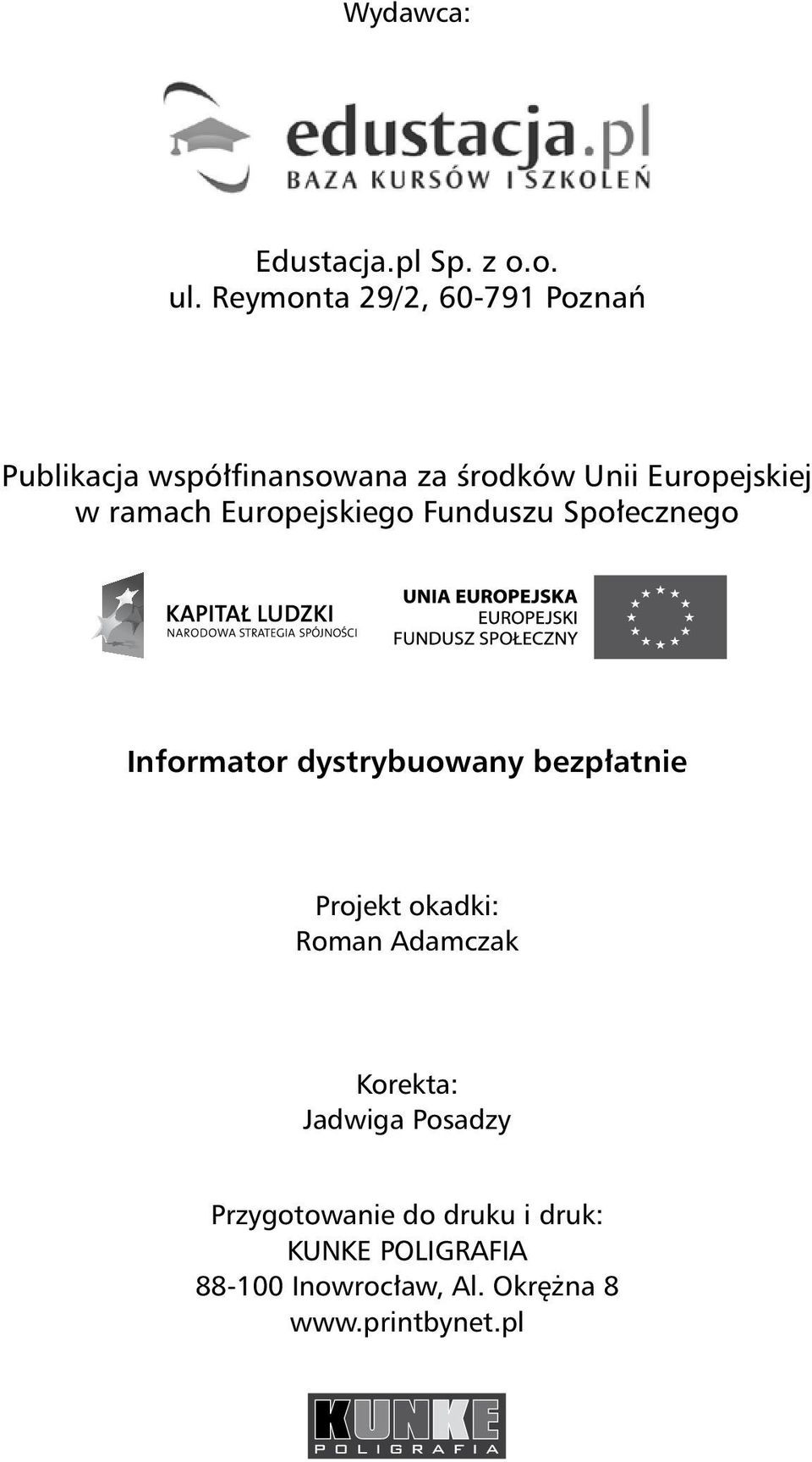 ramach Europejskiego Funduszu Społecznego Informator dystrybuowany bezpłatnie Projekt