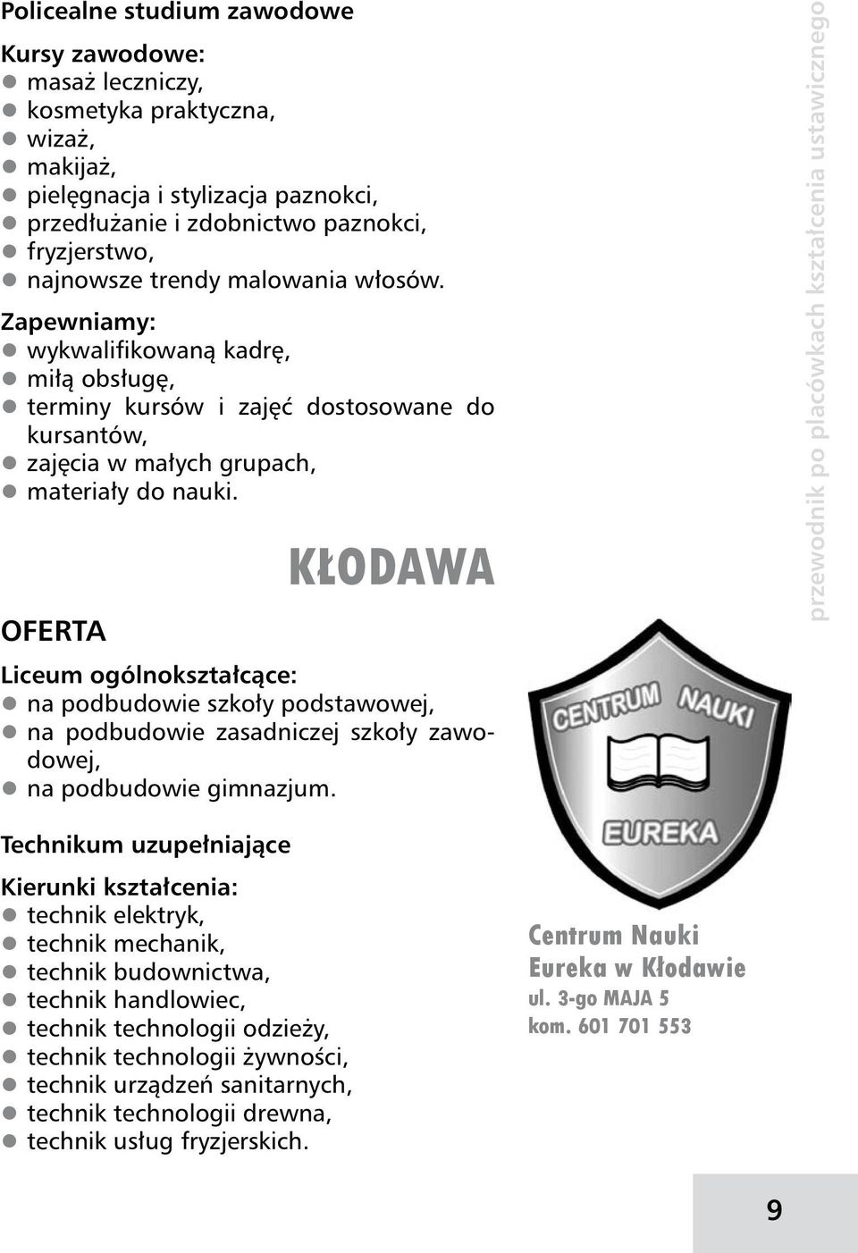 OFERTA KŁODAWA Liceum ogólnokształcące: na podbudowie szkoły podstawowej, na podbudowie zasadniczej szkoły zawodowej, na podbudowie gimnazjum.