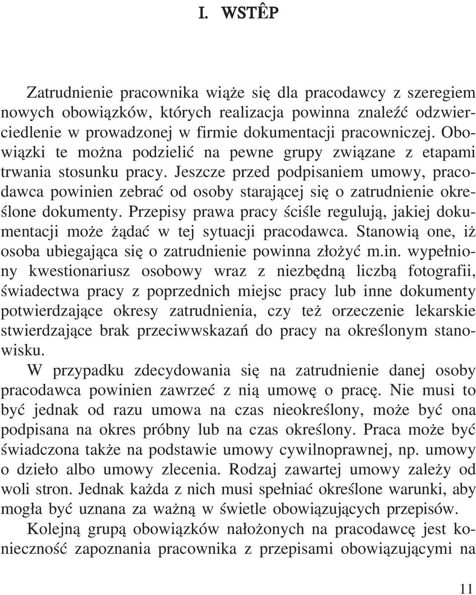 Jeszcze przed podpisaniem umowy, pracodawca powinien zebrać od osoby starającej się o zatrudnienie określone dokumenty.