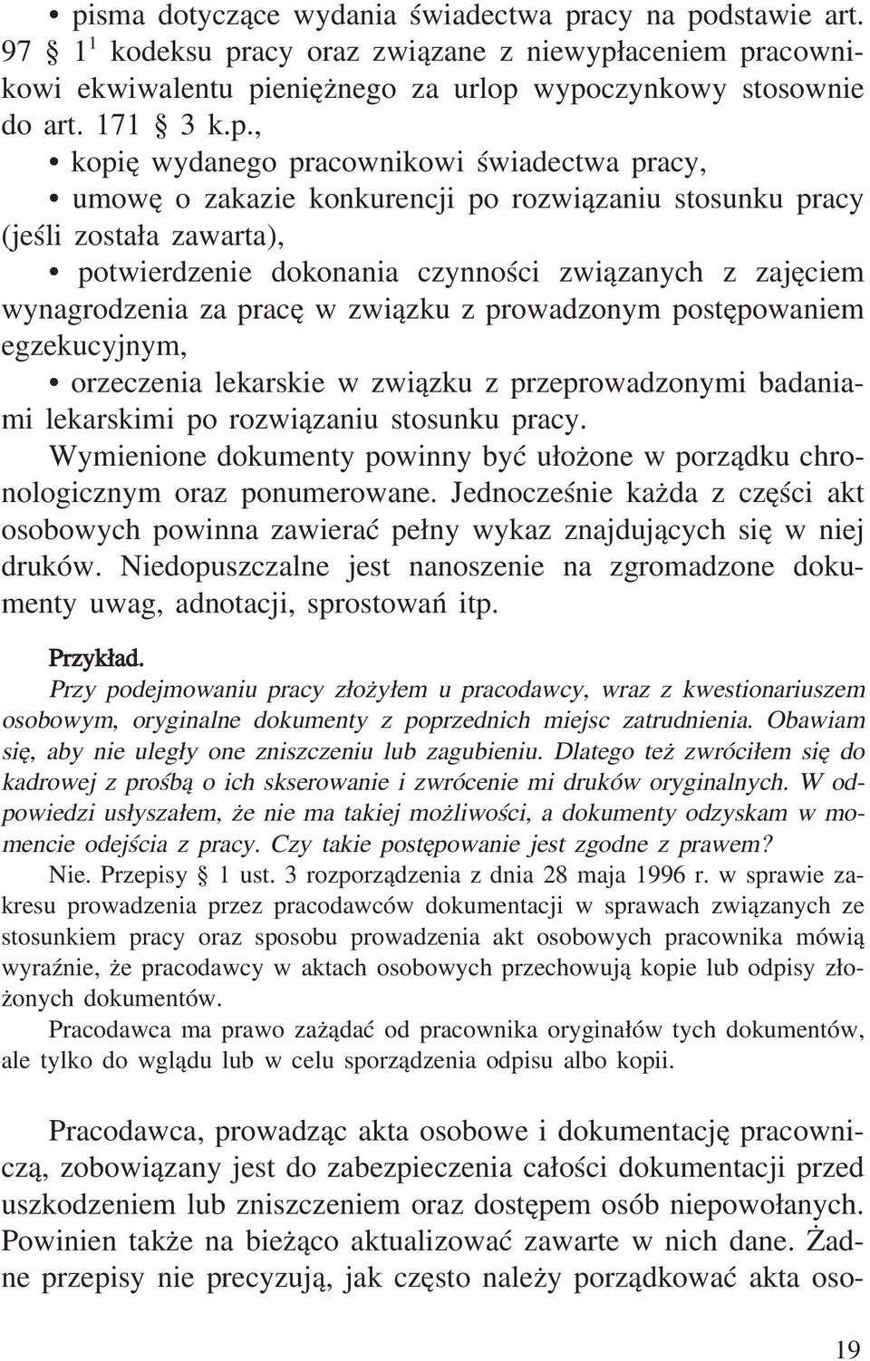 za pracę w związku z prowadzonym postępowaniem egzekucyjnym, orzeczenia lekarskie w związku z przeprowadzonymi badaniami lekarskimi po rozwiązaniu stosunku pracy.