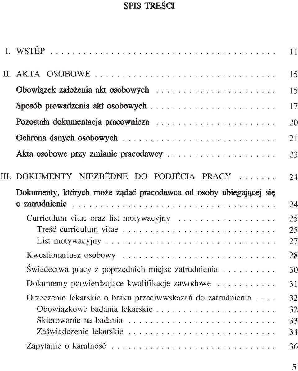 DOKUMENTY NIEZBÊDNE DO PODJÊCIA PRACY....... Dokumenty, których może żądać pracodawca od osoby ubiegającej się o zatrudnienie..................................... Curriculum vitae oraz list motywacyjny.