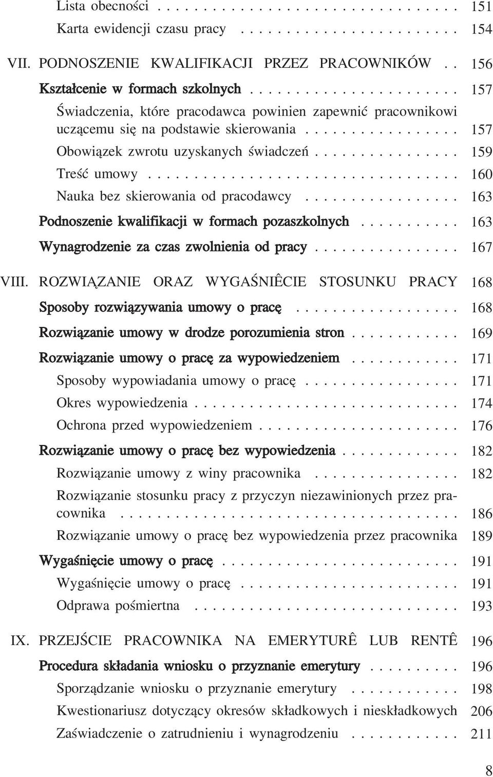 ................................. Nauka bez skierowania od pracodawcy................. Podnoszenie kwalifikacji w formach pozaszkolnych........... Wynagrodzenie za czas zwolnienia od pracy................ VIII.