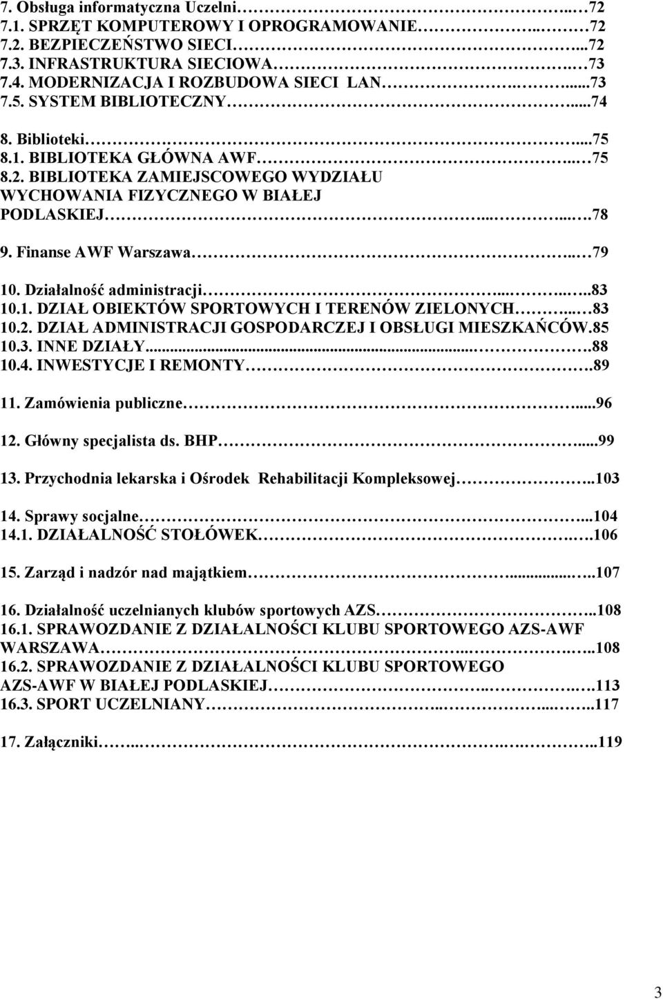 Działalność administracji.......83 10.1. DZIAŁ OBIEKTÓW SPORTOWYCH I TERENÓW ZIELONYCH... 83 10.2. DZIAŁ ADMINISTRACJI GOSPODARCZEJ I OBSŁUGI MIESZKAŃCÓW.85 10.3. INNE DZIAŁY....88 10.4.