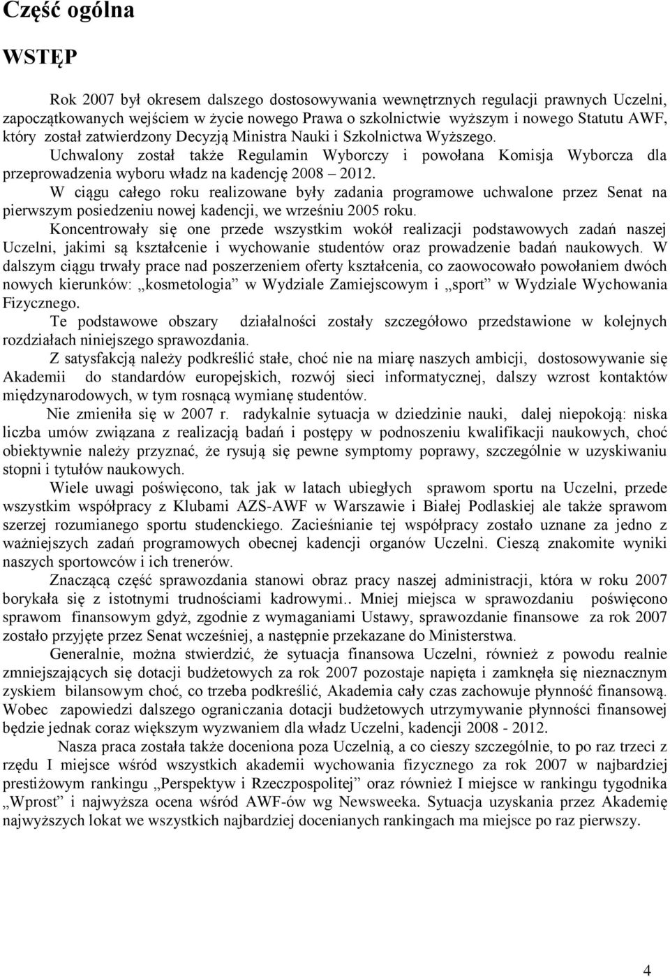 W ciągu całego roku realizowane były zadania programowe uchwalone przez Senat na pierwszym posiedzeniu nowej kadencji, we wrześniu 2005 roku.