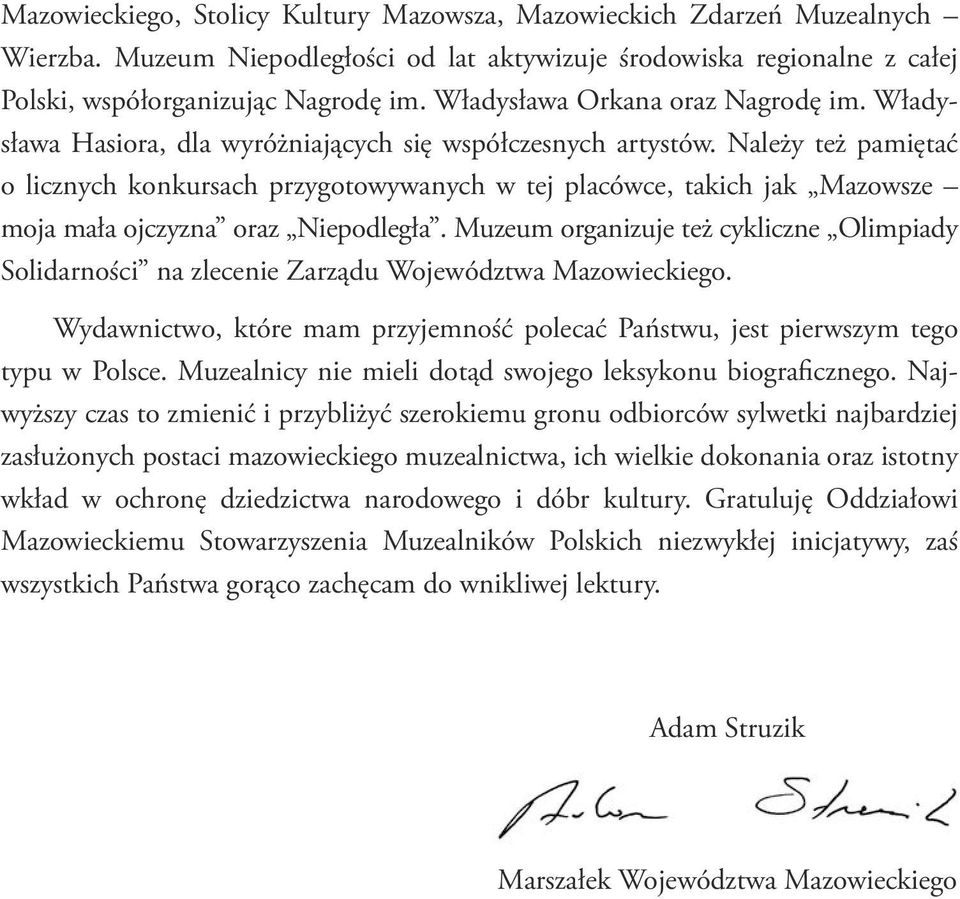 Należy też pamiętać o licznych konkursach przygotowywanych w tej placówce, takich jak Mazowsze moja mała ojczyzna oraz Niepodległa.