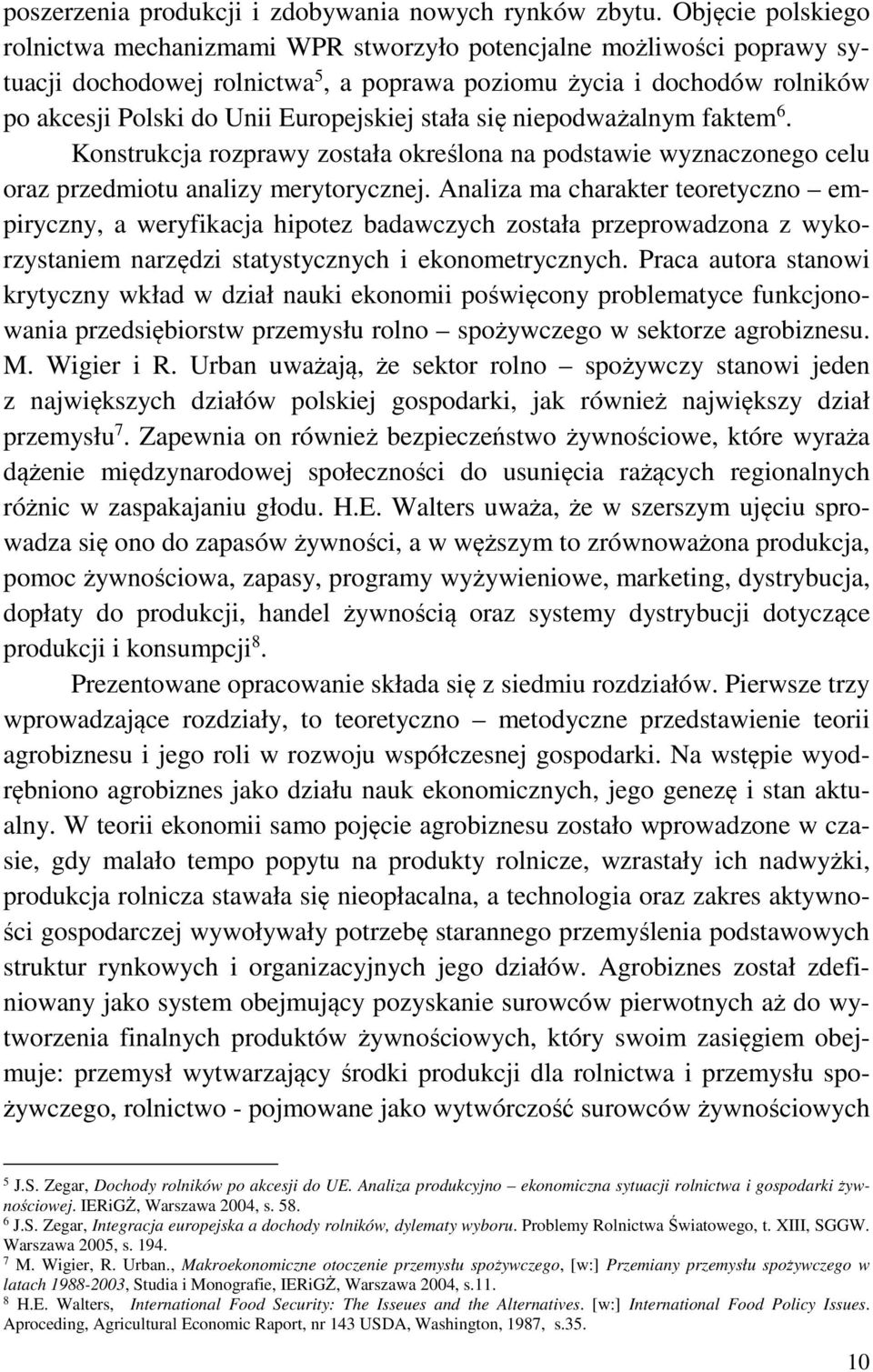 Europejskiej stała się niepodważalnym faktem 6. Konstrukcja rozprawy została określona na podstawie wyznaczonego celu oraz przedmiotu analizy merytorycznej.