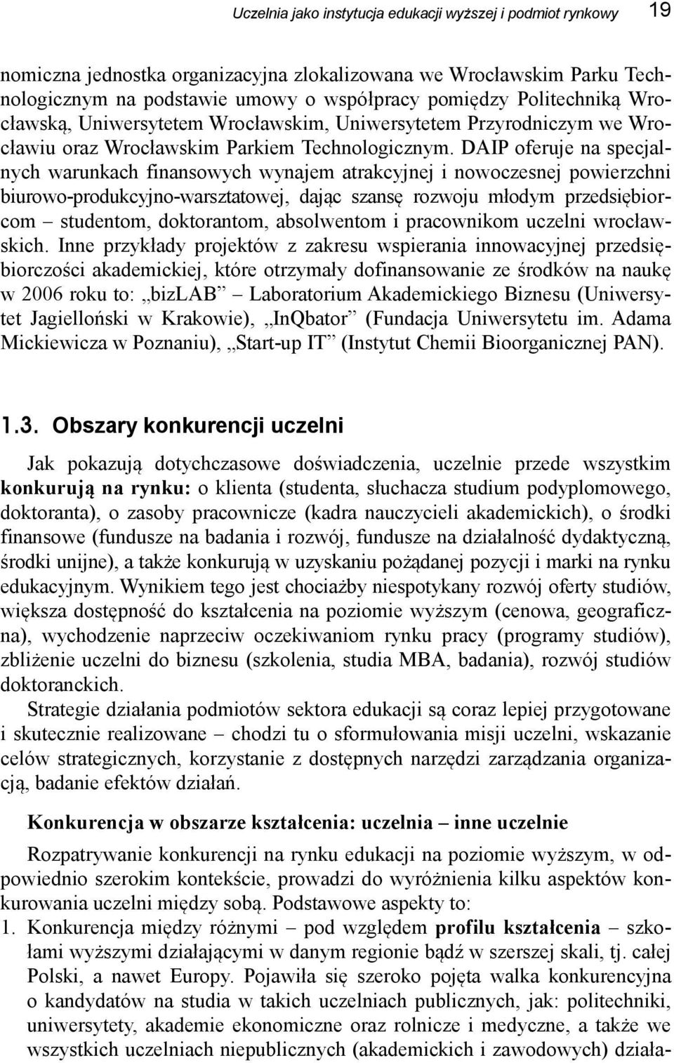 DAIP oferuje na specjalnych warunkach finansowych wynajem atrakcyjnej i nowoczesnej powierzchni biurowo-produkcyjno-warsztatowej, dając szansę rozwoju młodym przedsiębiorcom studentom, doktorantom,