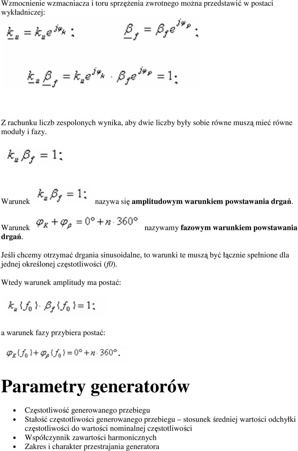 nazywamy fazowym warunkiem powstawania Jeśli chcemy otrzymać drgania sinusoidalne, to warunki te muszą być łącznie spełnione dla jednej określonej częstotliwości (f0).