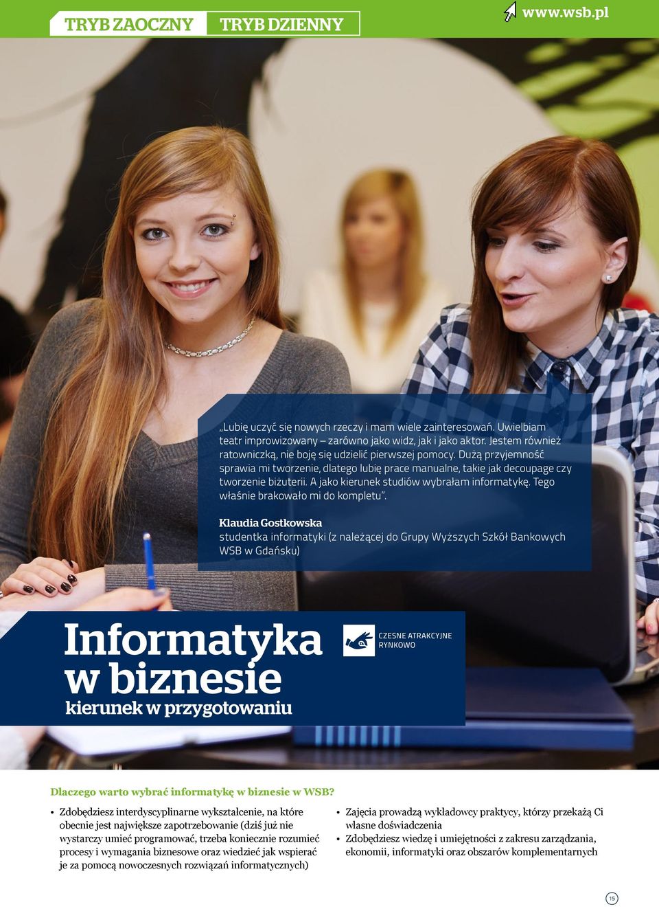 A jako kierunek studiów wybrałam informatykę. Tego właśnie brakowało mi do kompletu.