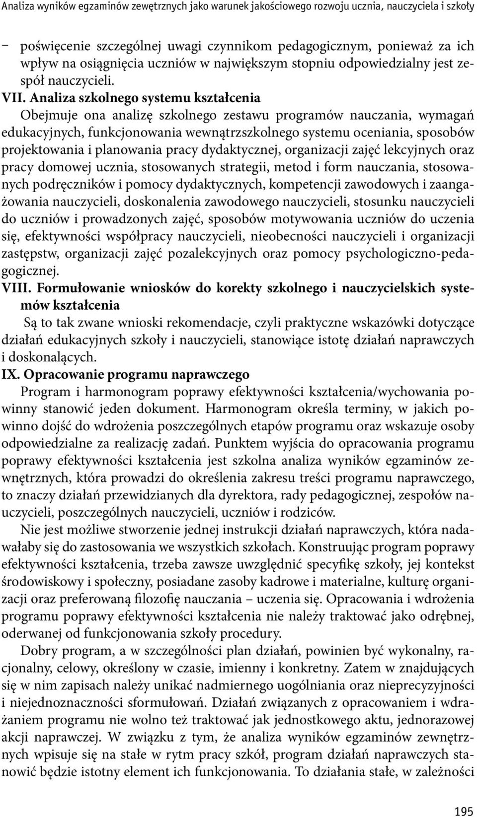 Analiza szkolnego systemu kształcenia Obejmuje ona analizę szkolnego zestawu programów nauczania, wymagań edukacyjnych, funkcjonowania wewnątrzszkolnego systemu oceniania, sposobów projektowania i