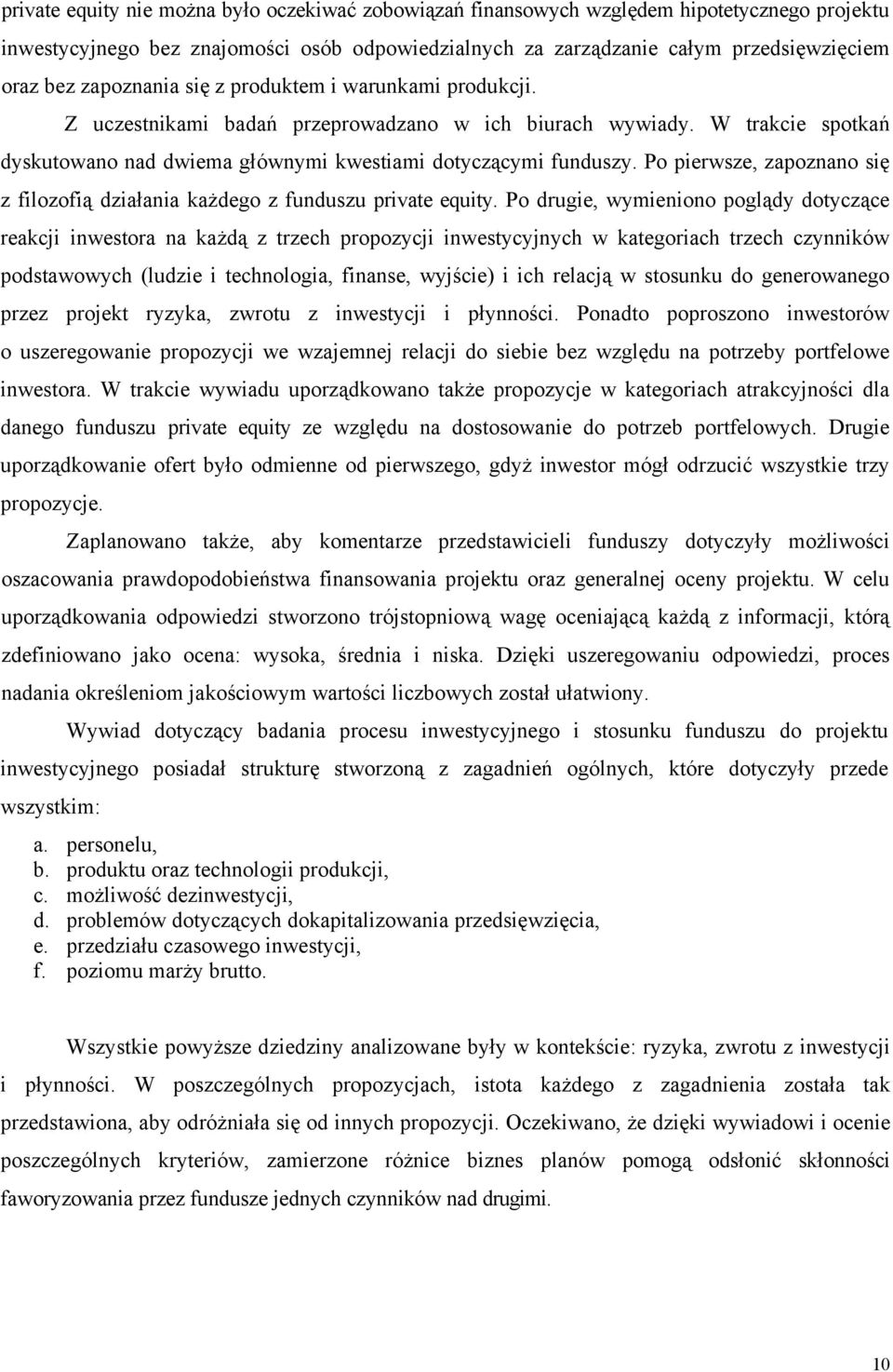 Po pierwsze, zapoznano się z filozofią działania każdego z funduszu private equity.