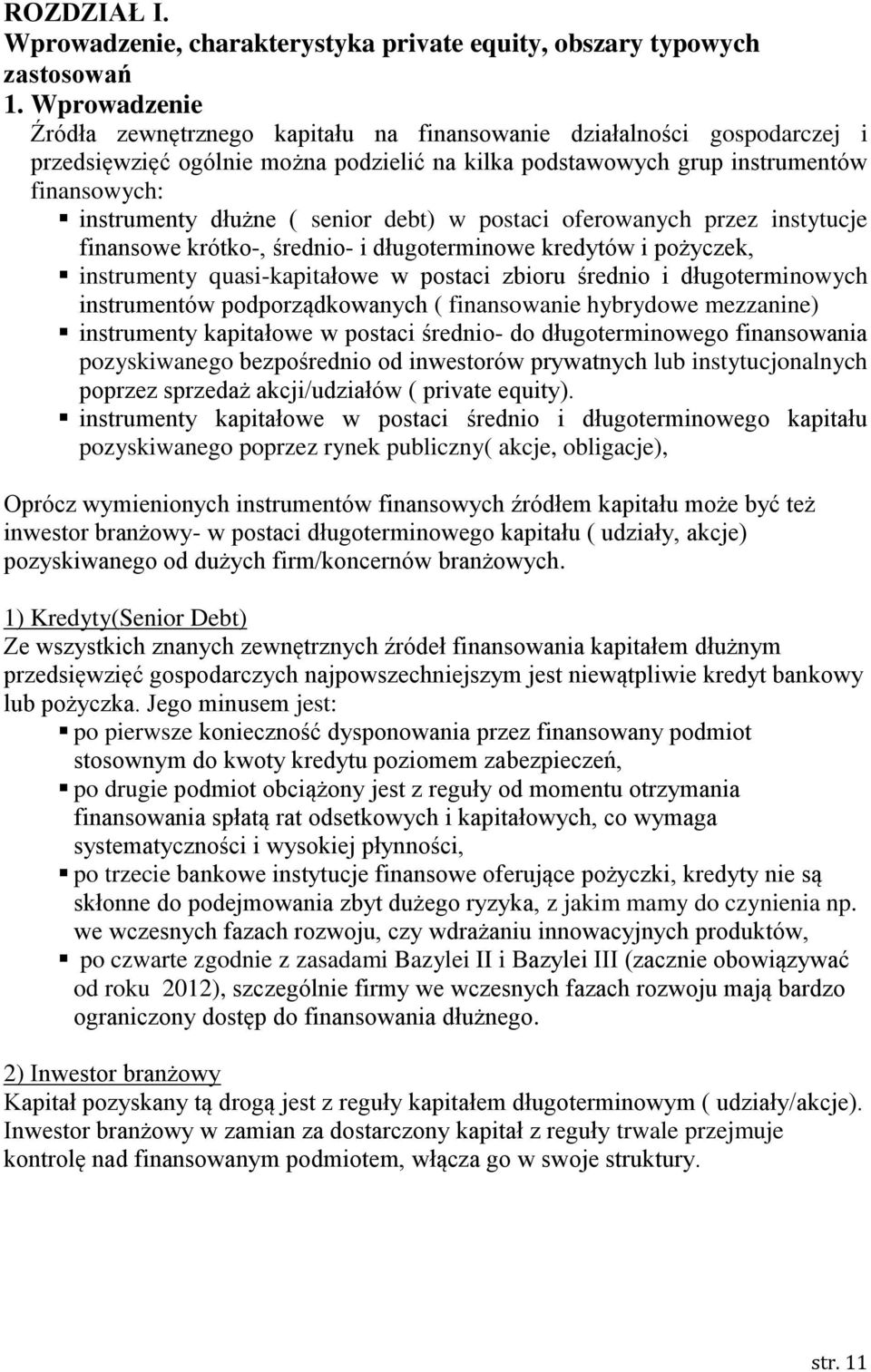 senior debt) w postaci oferowanych przez instytucje finansowe krótko-, średnio- i długoterminowe kredytów i pożyczek, instrumenty quasi-kapitałowe w postaci zbioru średnio i długoterminowych