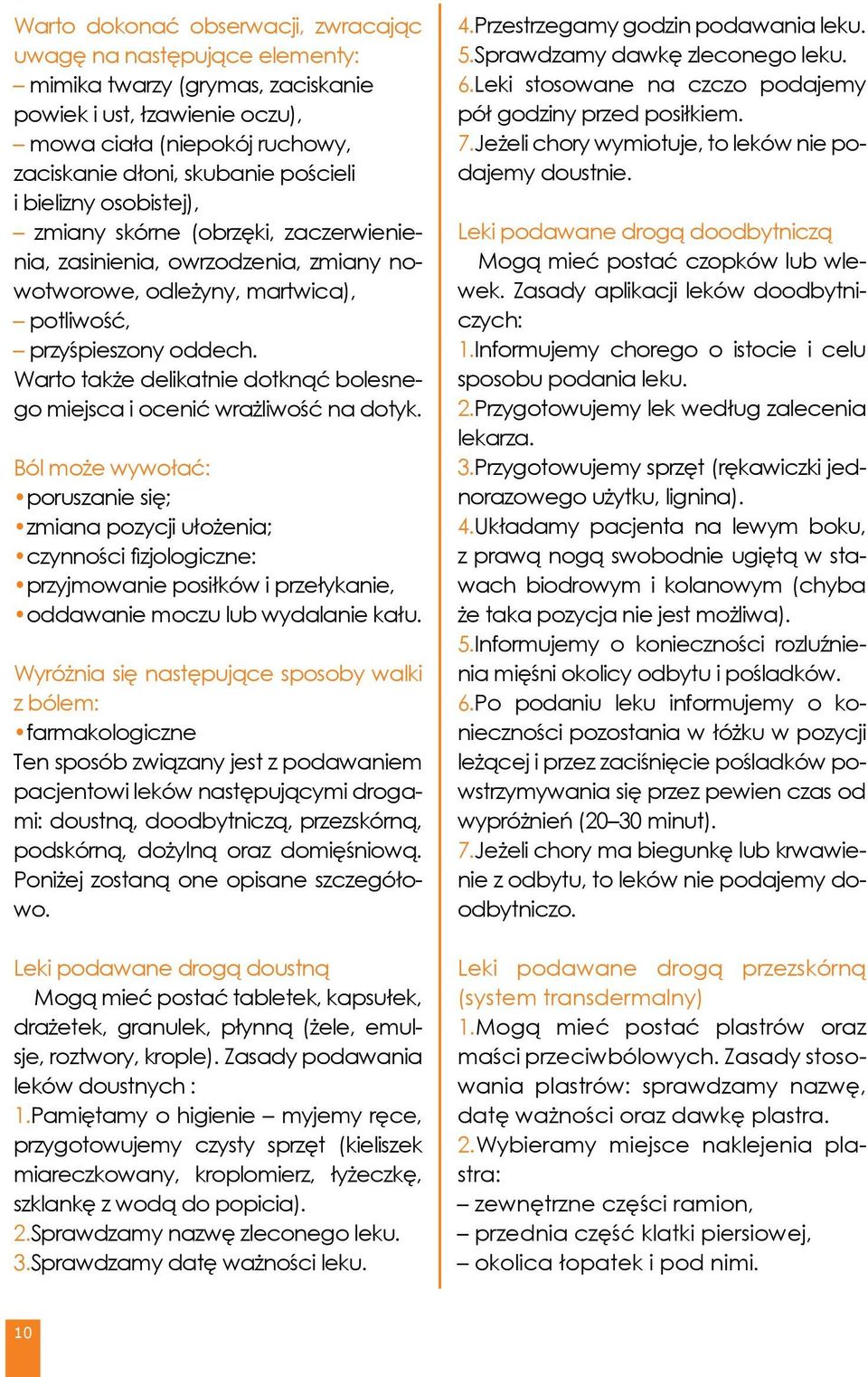 Warto także delikatnie dotknąć bolesnego miejsca i ocenić wrażliwość na dotyk.