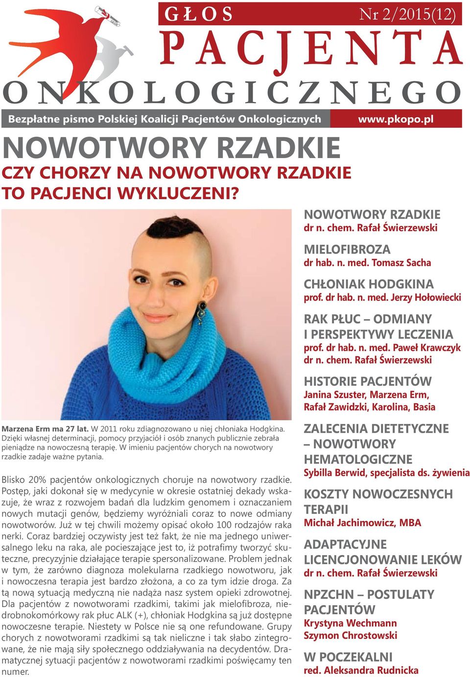 chem. Rafał Świerzewski Historie Pacjentów Janina Szuster, Marzena Erm, Rafał Zawidzki, Karolina, Basia Marzena Erm ma 27 lat. W 2011 roku zdiagnozowano u niej chłoniaka Hodgkina.