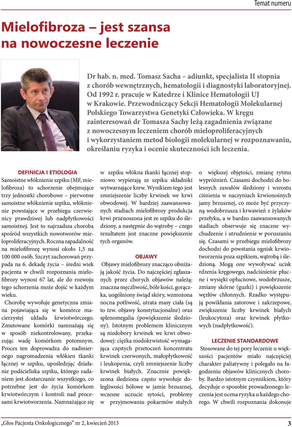 W kręgu zainteresowań dr Tomasza Sachy leżą zagadnienia związane z nowoczesnym leczeniem chorób mieloproliferacyjnych i wykorzystaniem metod biologii molekularnej w rozpoznawaniu, określaniu ryzyka i