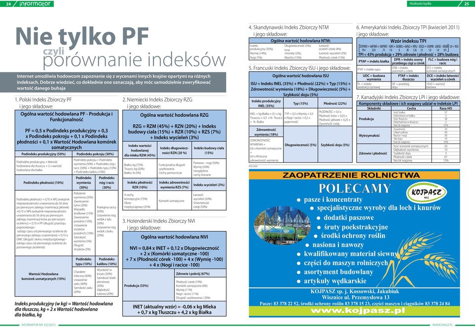 Wartość Hodowlana komórek somatycznych Podindeks produkcyjny (50%) Podindeks pokroju (30%) Podindeks produkcyjny = Wartość hodowlana dla tłuszczu + 2 x wartość hodowlana dla białka porównanie