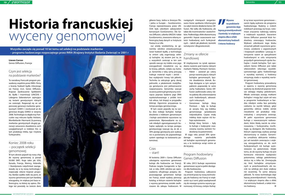 To narodowy francuski program prowadzony wspólnie przez INRA i firmy z branży hodowli bydła mlecznego we Francji, m.in. Genes Diffusion, Krajowe Zjednoczenie Spółdzielni ds.