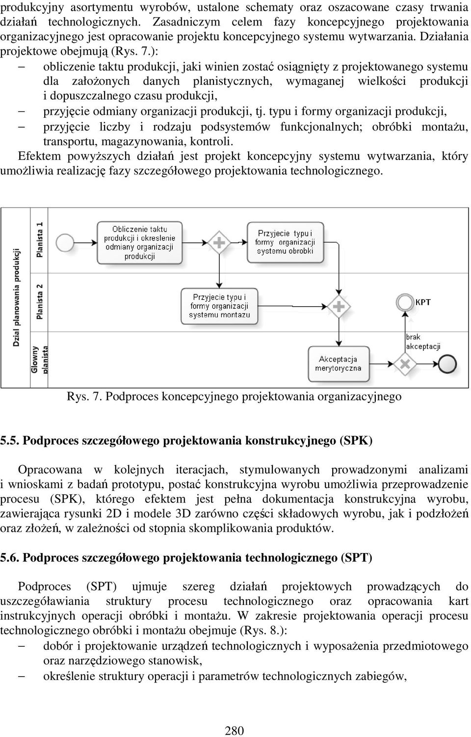 ): obliczenie taktu produkcji, jaki winien zostać osiągnięty z projektowanego systemu dla załoŝonych danych planistycznych, wymaganej wielkości produkcji i dopuszczalnego czasu produkcji, przyjęcie