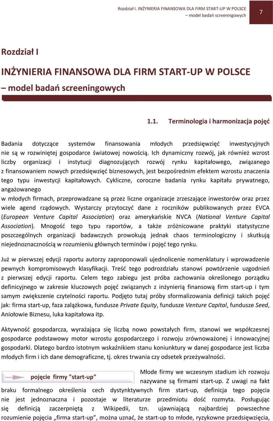 Ich dynamiczny rozwój, jak również wzrost liczby organizacji i instytucji diagnozujących rozwój rynku kapitałowego, związanego z finansowaniem nowych przedsięwzięć biznesowych, jest bezpośrednim