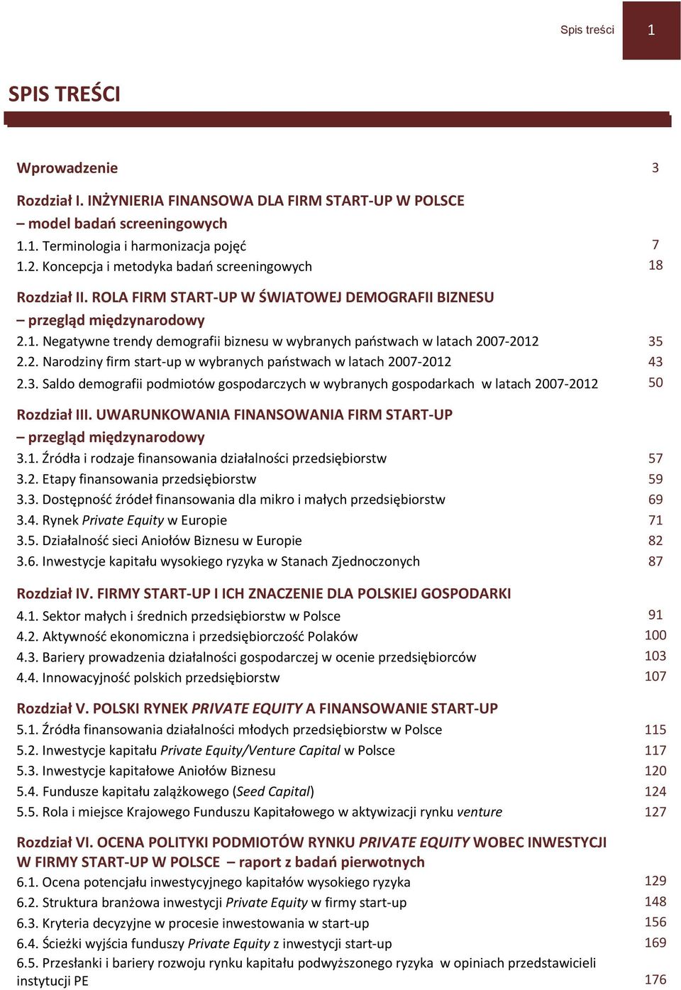 2. Narodziny firm start-up w wybranych państwach w latach 2007-2012 43 2.3. Saldo demografii podmiotów gospodarczych w wybranych gospodarkach w latach 2007-2012 50 Rozdział III.