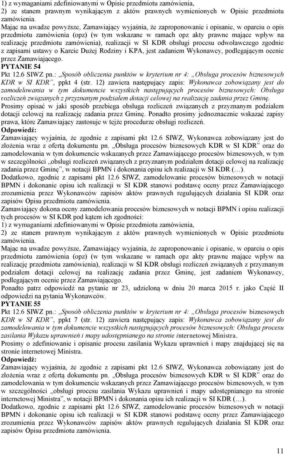 przedmiotu zamówienia), realizacji w SI KDR obsługi procesu odwoławczego zgodnie z zapisami ustawy o Karcie Dużej Rodziny i KPA, jest zadaniem Wykonawcy, podlegającym ocenie przez Zamawiającego.