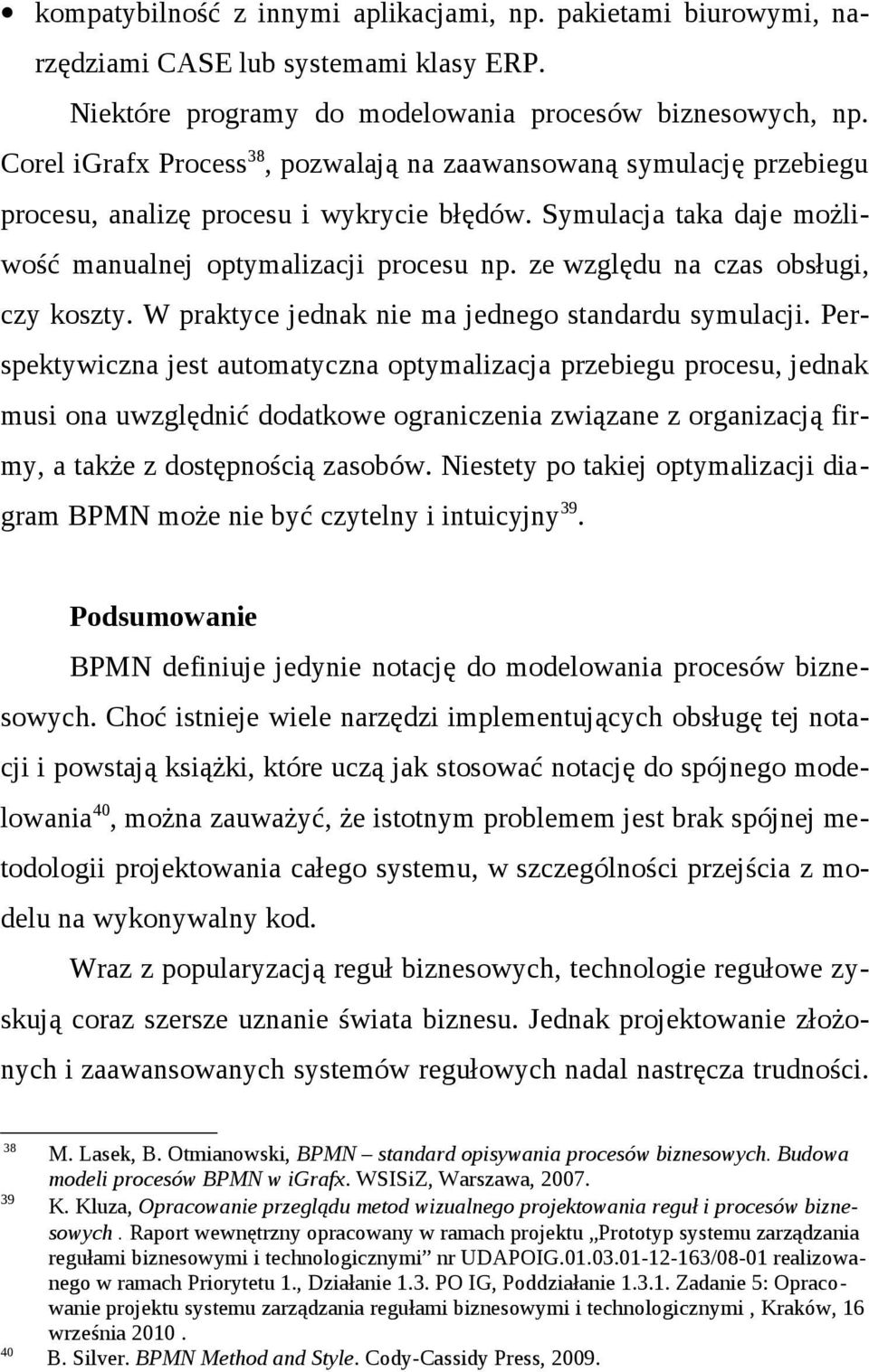 ze względu na czas obsługi, czy koszty. W praktyce jednak nie ma jednego standardu symulacji.