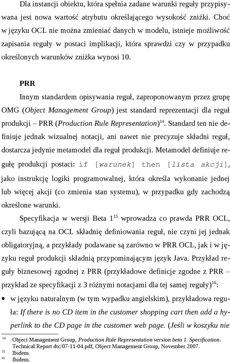 PRR Innym standardem opisywania reguł, zaproponowanym przez grupę OMG (Object Management Group) jest standard reprezentacji dla reguł produkcji PRR (Production Rule Representation) 14.