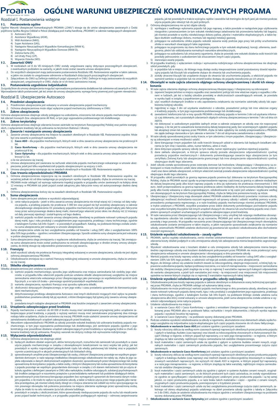 handlową PROAMA ) w zakresie następujących ubezpieczeń: 1) Autocasco (AC), 2) Assistance Wypadkowy (ASW), 3) Midi Assistance (MAS), 4) Super Assistance (SAS), 5) Następstw Nieszczęśliwych Wypadków