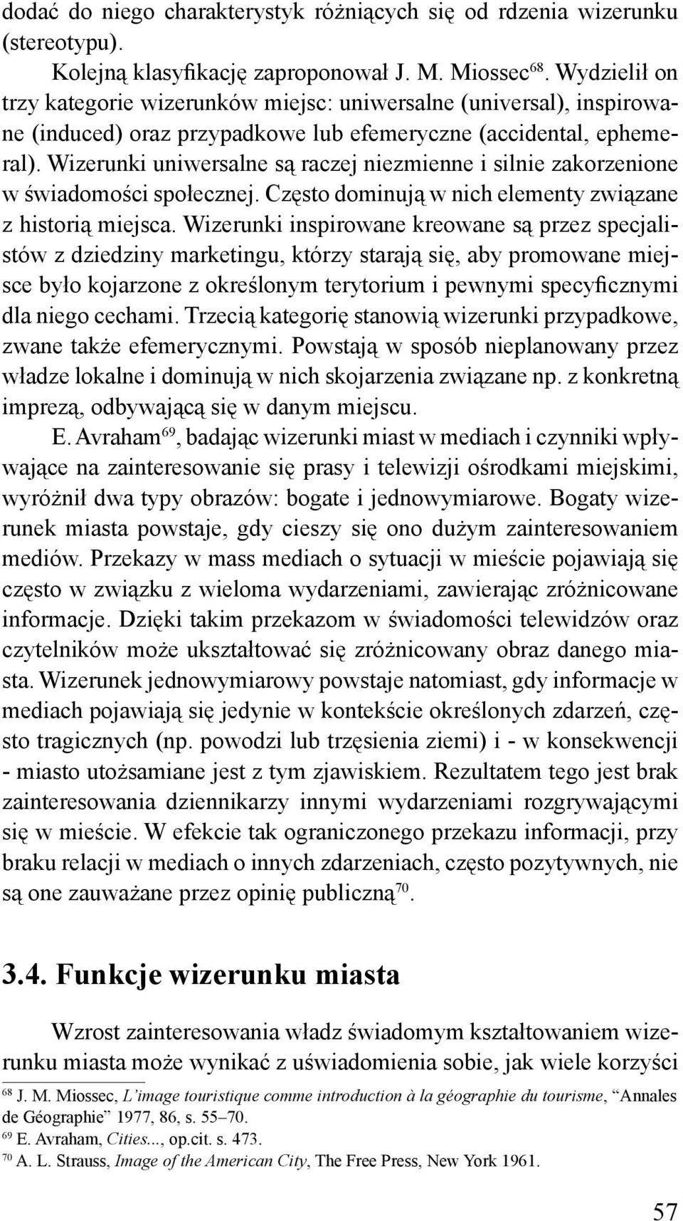 Wizerunki uniwersalne są raczej niezmienne i silnie zakorzenione w świadomości społecznej. Często dominują w nich elementy związane z historią miejsca.