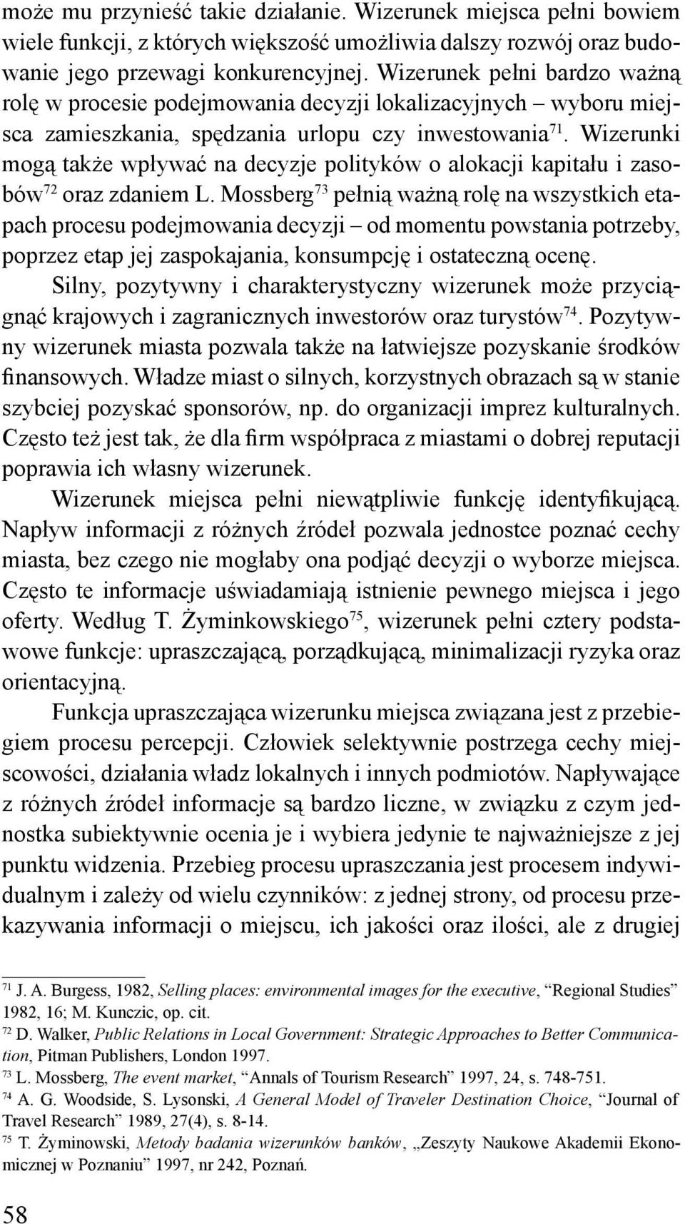 Wizerunki mogą także wpływać na decyzje polityków o alokacji kapitału i zasobów 72 oraz zdaniem L.