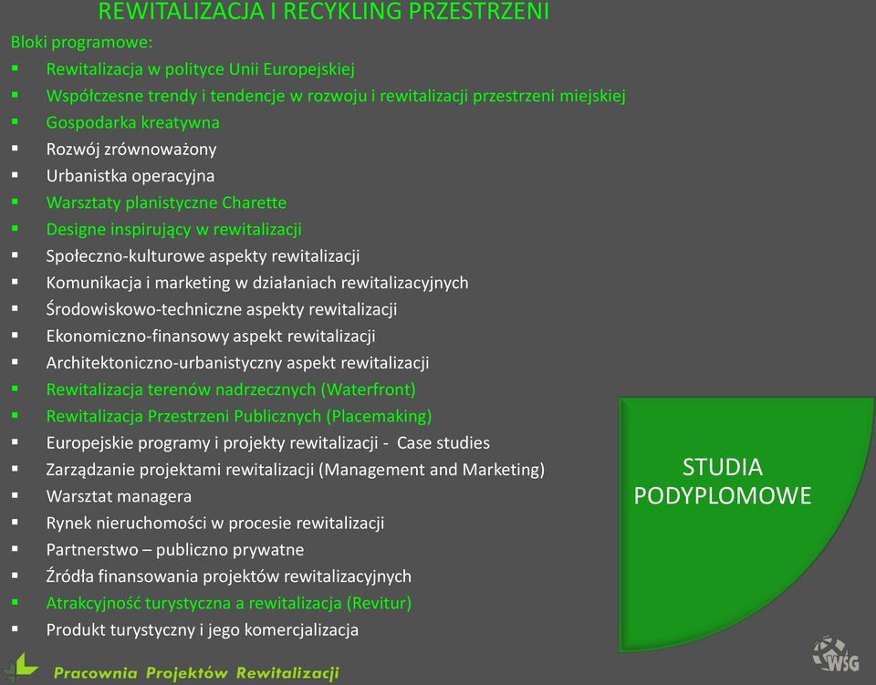 rewitalizacyjnych Środowiskowo-techniczne aspekty rewitalizacji Ekonomiczno-finansowy aspekt rewitalizacji Architektoniczno-urbanistyczny aspekt rewitalizacji Rewitalizacja terenów nadrzecznych