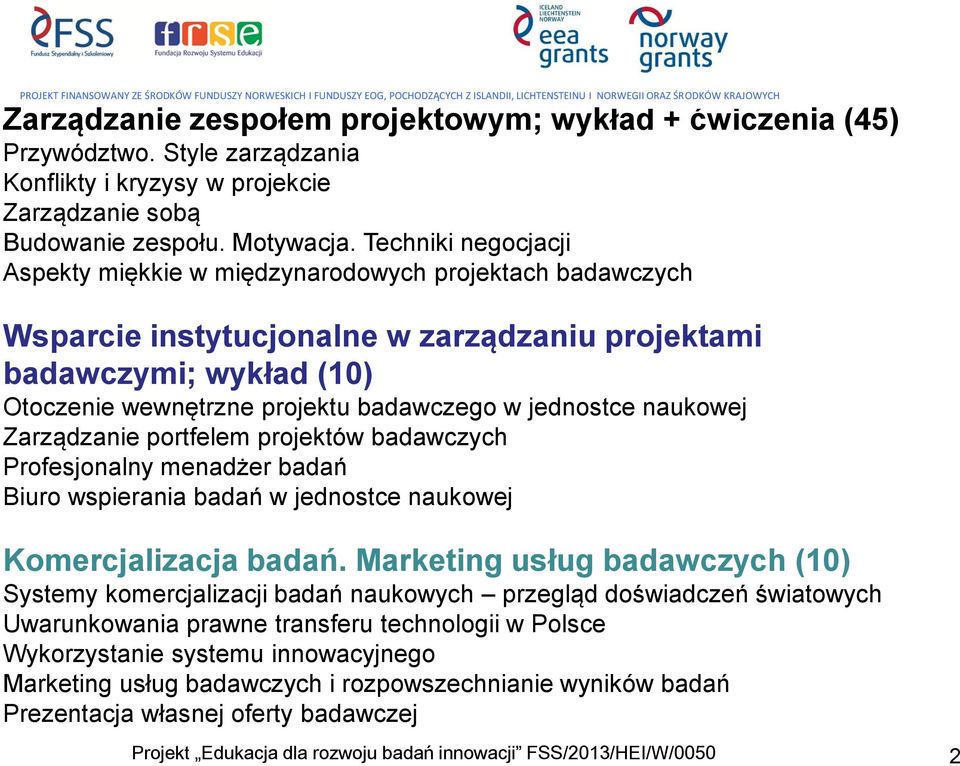 jednostce naukowej Zarządzanie portfelem projektów badawczych Profesjonalny menadżer badań Biuro wspierania badań w jednostce naukowej Komercjalizacja badań.