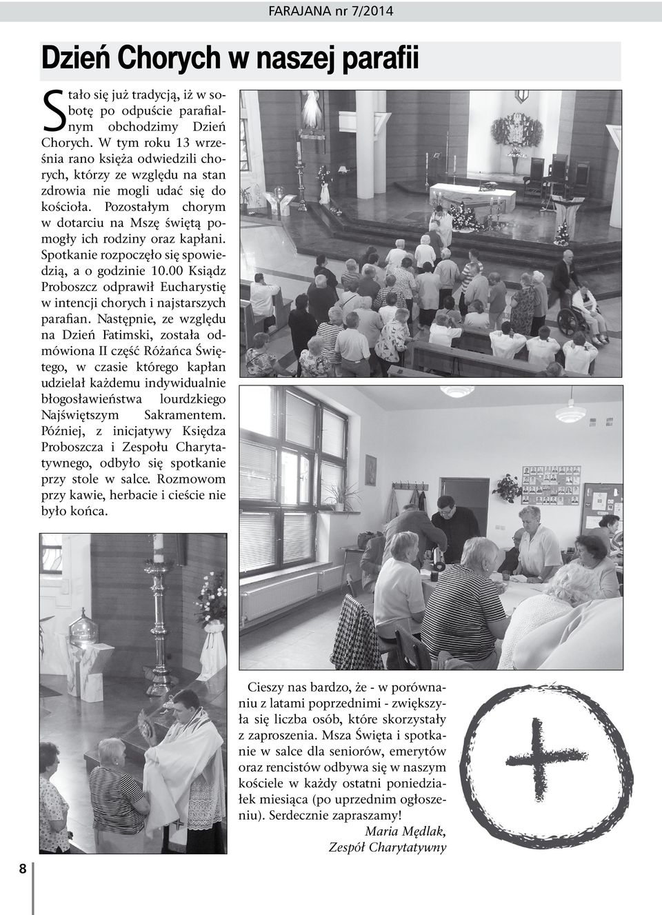 Spotkanie rozpoczęło się spowiedzią, a o godzinie 10.00 Ksiądz Proboszcz odprawił Eucharystię w intencji chorych i najstarszych parafian.