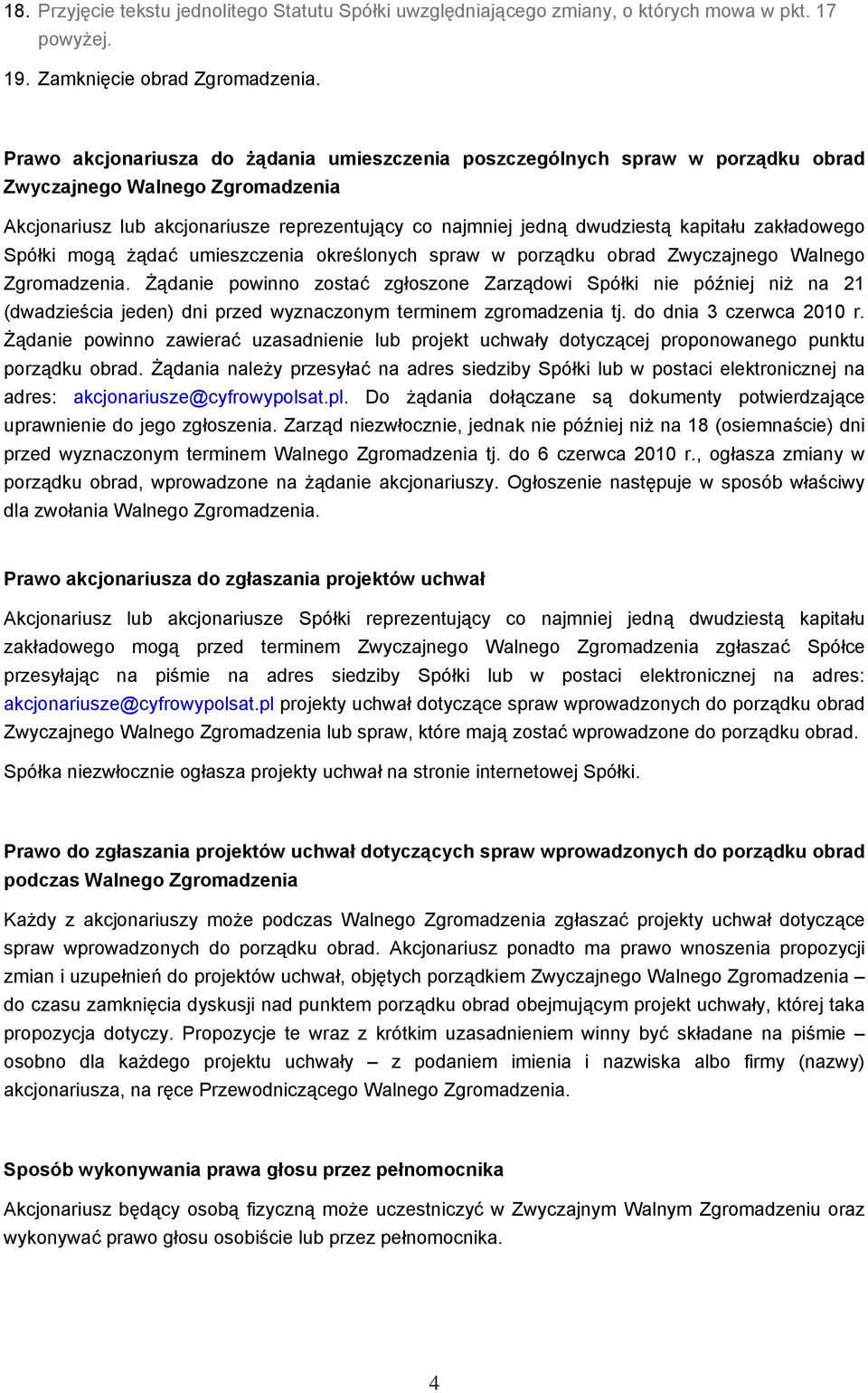 zakładowego Spółki mogą żądać umieszczenia określonych spraw w porządku obrad Zwyczajnego Walnego Zgromadzenia.