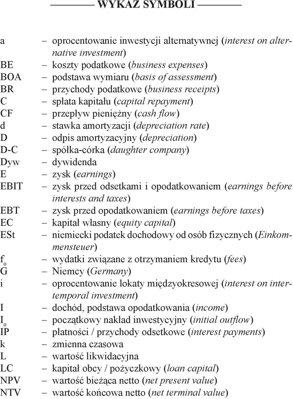 odpis amortyzacyjny (depreciation) spółka-córka (daughter company) dywidenda zysk (earnings) zysk przed odsetkami i opodatkowaniem (earnings before interests and taxes) zysk przed opodatkowaniem