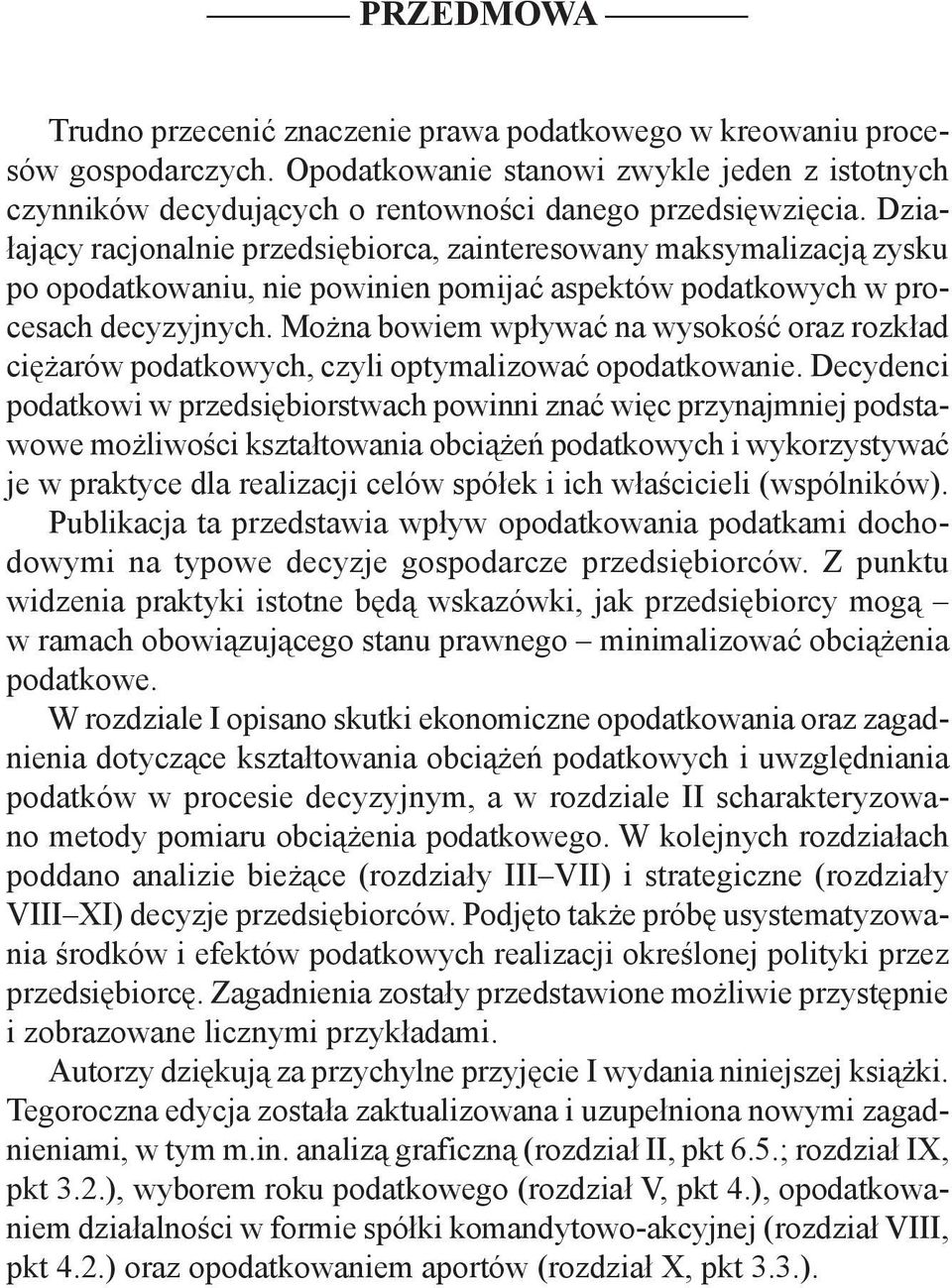 Działający racjonalnie przedsiębiorca, zainteresowany maksymalizacją zysku po opodatkowaniu, nie powinien pomijać aspektów podatkowych w procesach decyzyjnych.