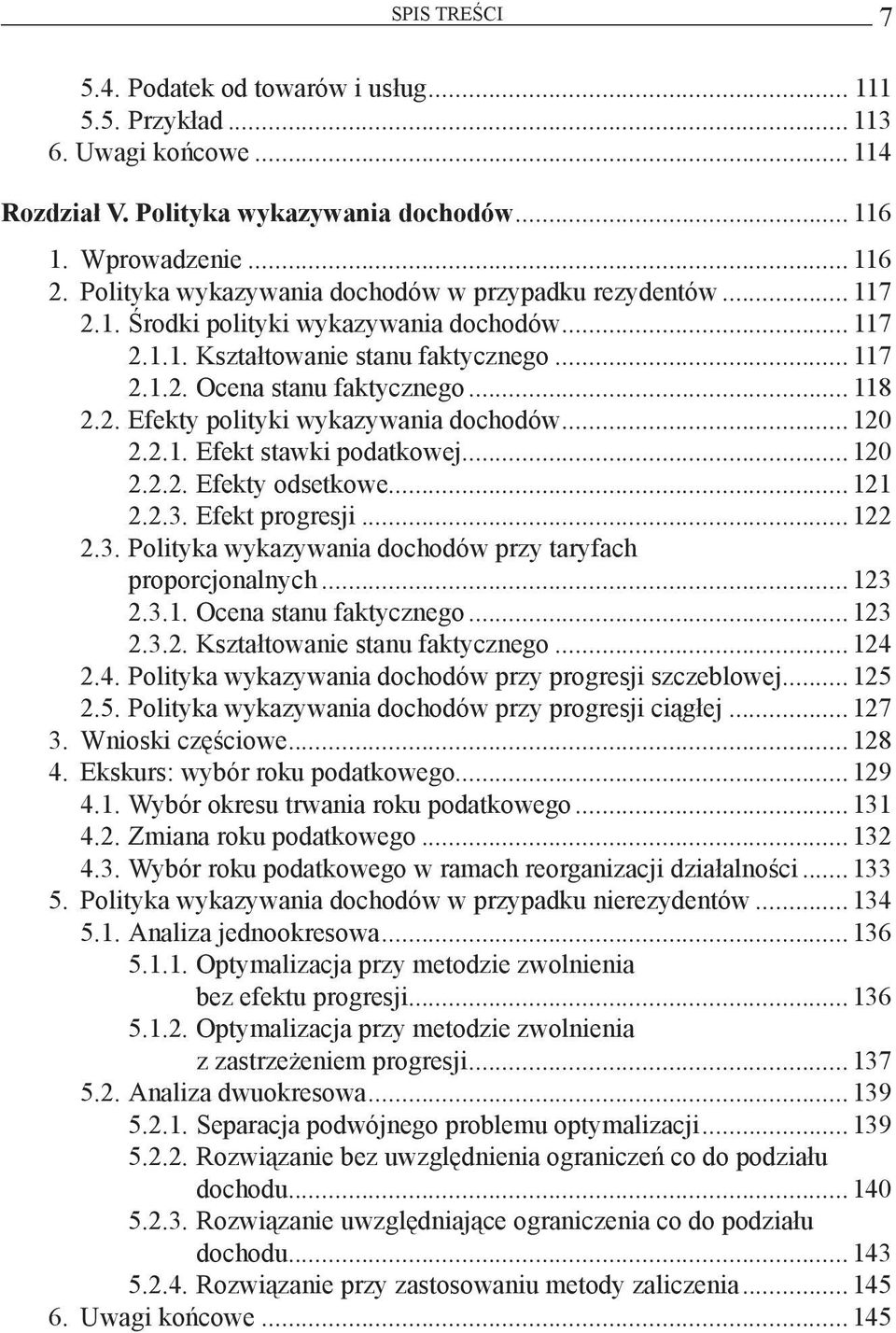 ..120 2.2.1. Efekt stawki podatkowej...120 2.2.2. Efekty odsetkowe...121 2.2.3. Efekt progresji...122 2.3. Polityka wykazywania dochodów przy taryfach proporcjonalnych...123 2.3.1. Ocena stanu faktycznego.