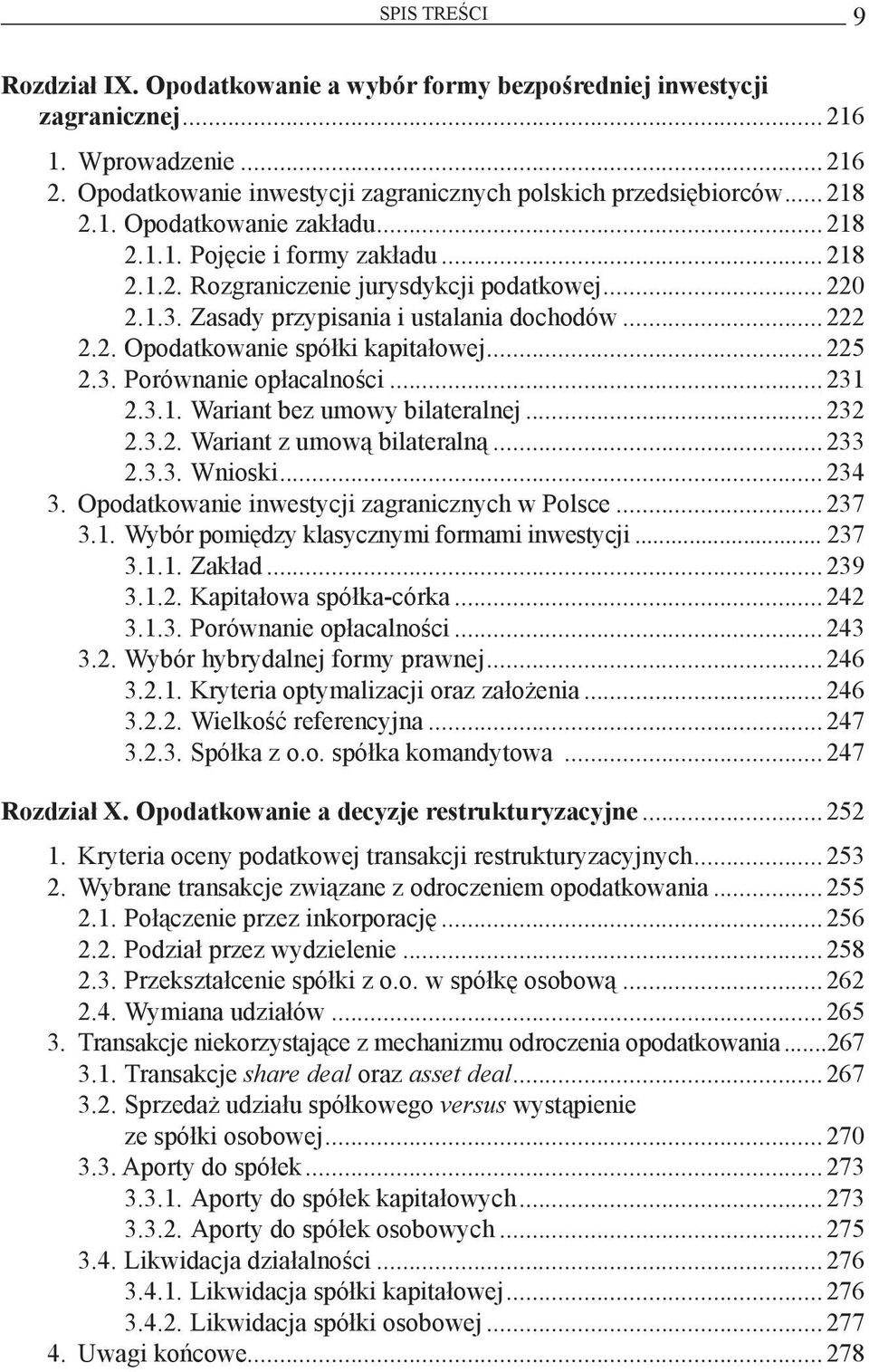 ..231 2.3.1. Wariant bez umowy bilateralnej...232 2.3.2. Wariant z umową bilateralną...233 2.3.3. Wnioski...234 3. Opodatkowanie inwestycji zagranicznych w Polsce...237 3.1. Wybór pomiędzy klasycznymi formami inwestycji.