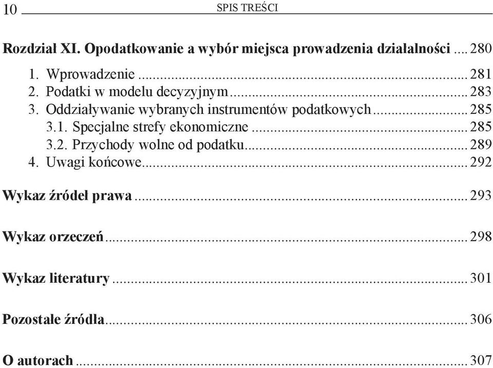 Oddziaływanie wybranych instrumentów podatkowych...285 3.1. Specjalne strefy ekonomiczne...285 3.2. Przychody wolne od podatku.