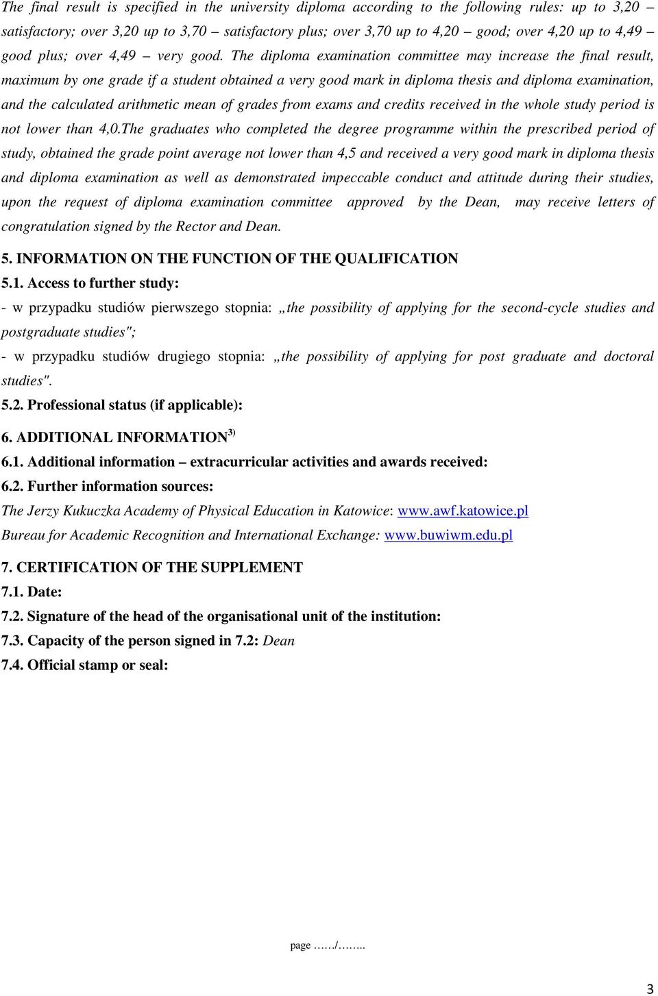 The diploma examination committee may increase the final result, maximum by one grade if a student obtained a very good mark in diploma thesis and diploma examination, and the calculated arithmetic