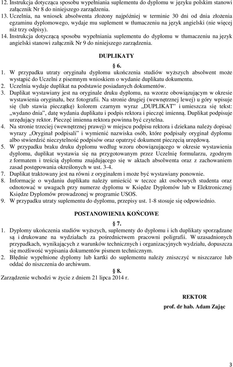 Instrukcja dotyczącą sposobu wypełniania suplementu do dyplomu w tłumaczeniu na język angielski stanowi załącznik Nr 9 do niniejszego zarządzenia. DUPLIKATY 6. 1.