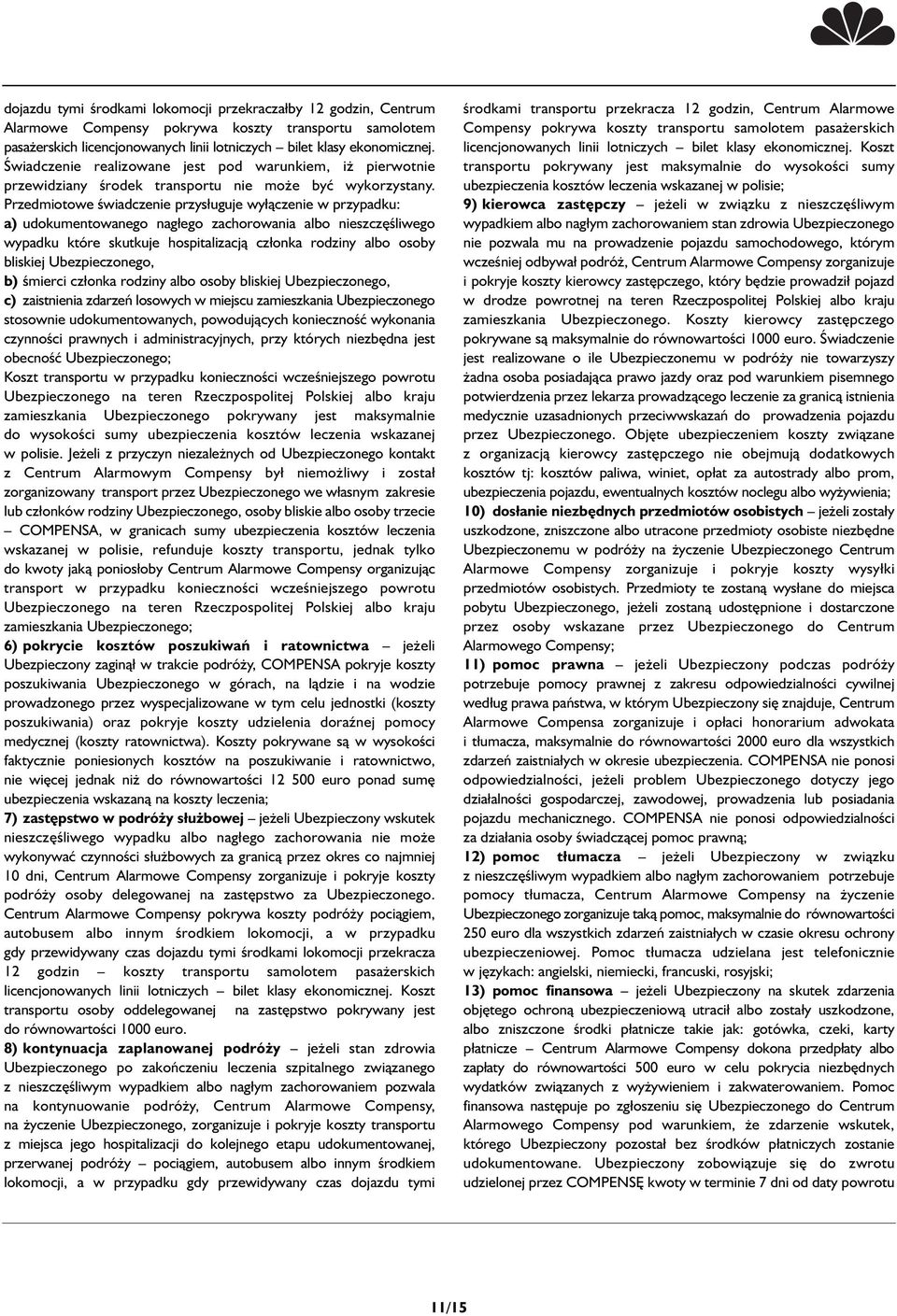 Przedmiotowe świadczenie przysługuje wyłączenie w przypadku: a) udokumentowanego nagłego zachorowania albo nieszczęśliwego wypadku które skutkuje hospitalizacją członka rodziny albo osoby bliskiej