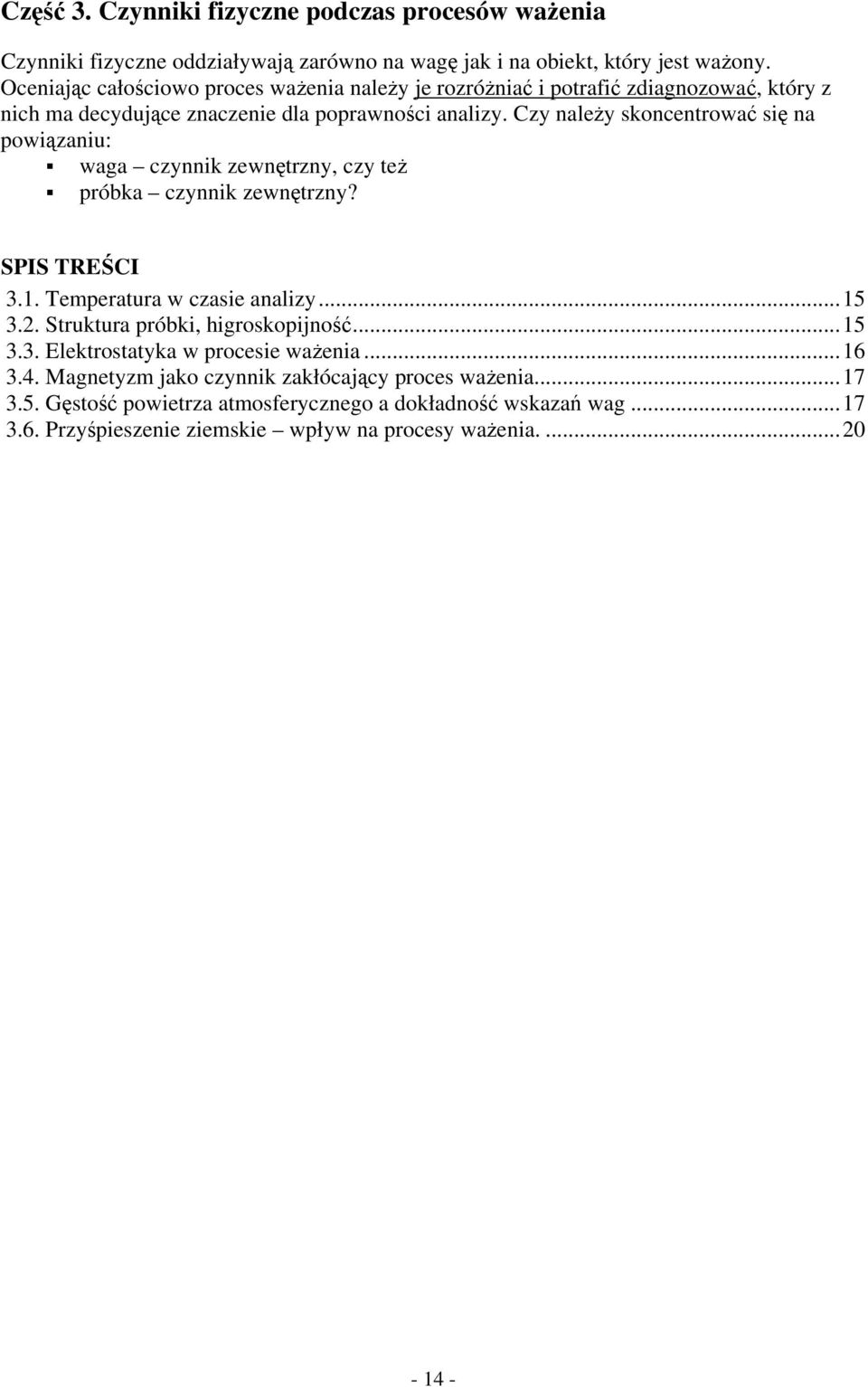 Czy należy skoncentrować się na powiązaniu: waga czynnik zewnętrzny, czy też próbka czynnik zewnętrzny? SPIS TREŚCI 3.1. Temperatura w czasie analizy...15 3.2.