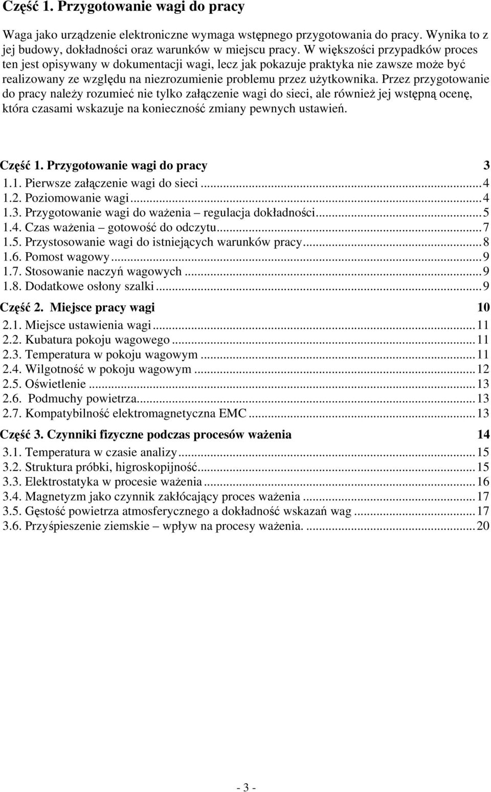 Przez przygotowanie do pracy należy rozumieć nie tylko załączenie wagi do sieci, ale również jej wstępną ocenę, która czasami wskazuje na konieczność zmiany pewnych ustawień. Część 1.