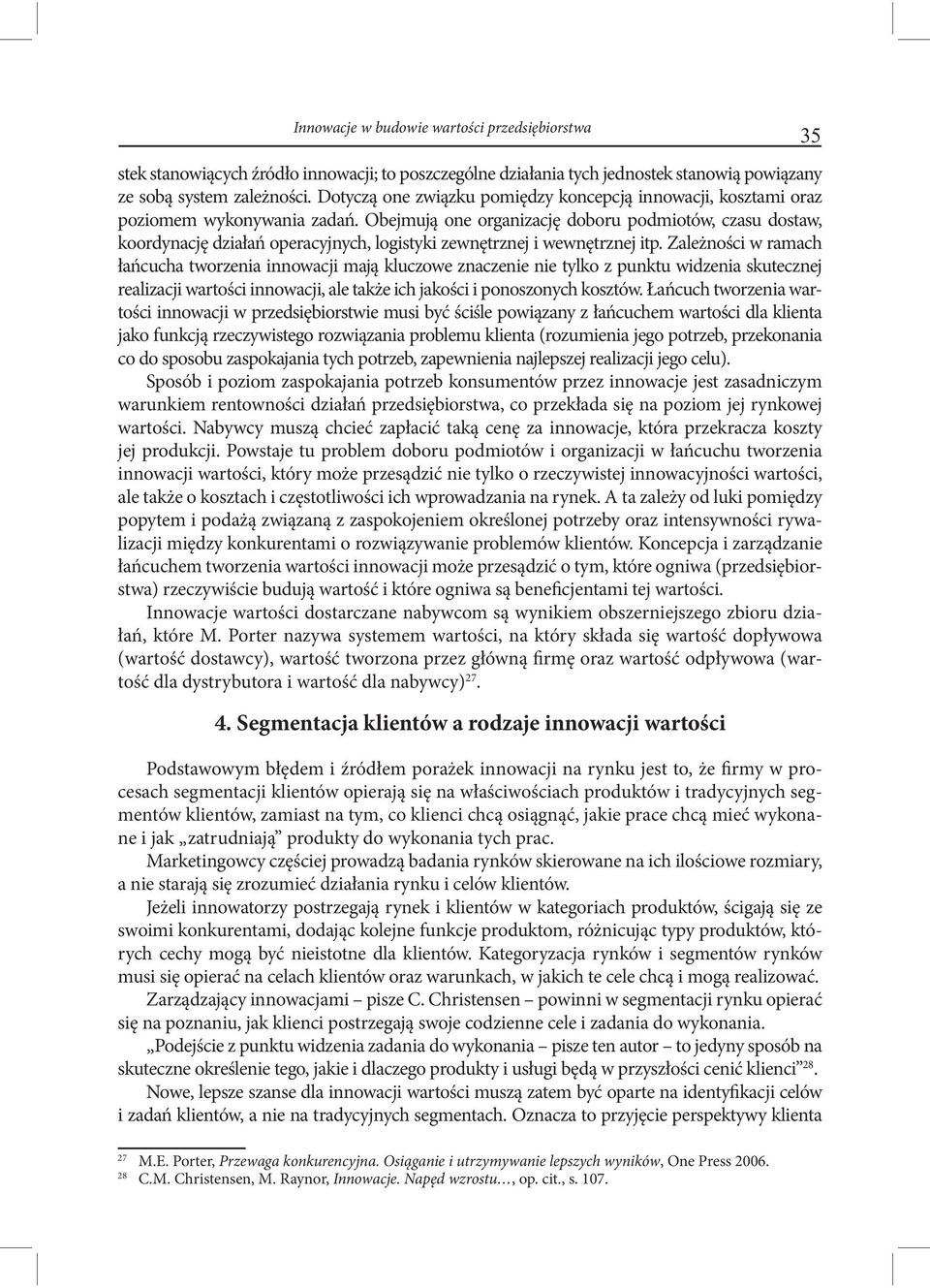 Obejmują one organizację doboru podmiotów, czasu dostaw, koordynację działań operacyjnych, logistyki zewnętrznej i wewnętrznej itp.