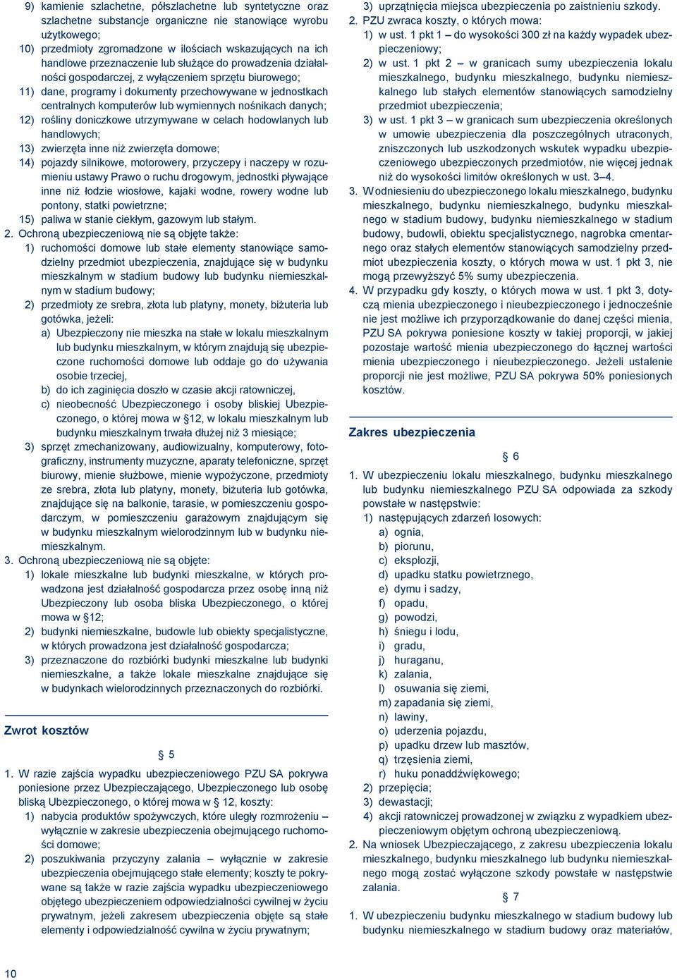 nośnikach danych; 12) rośliny doniczkowe utrzymywane w celach hodowlanych lub handlowych; 13) zwierzęta inne niż zwierzęta domowe; 14) pojazdy silnikowe, motorowery, przyczepy i naczepy w rozumieniu