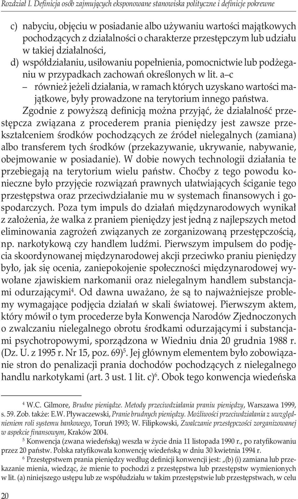 przestępczym lub udziału w takiej działalności, d) współdziałaniu, usiłowaniu popełnienia, pomocnictwie lub podżeganiu w przypadkach zachowań określonych w lit.