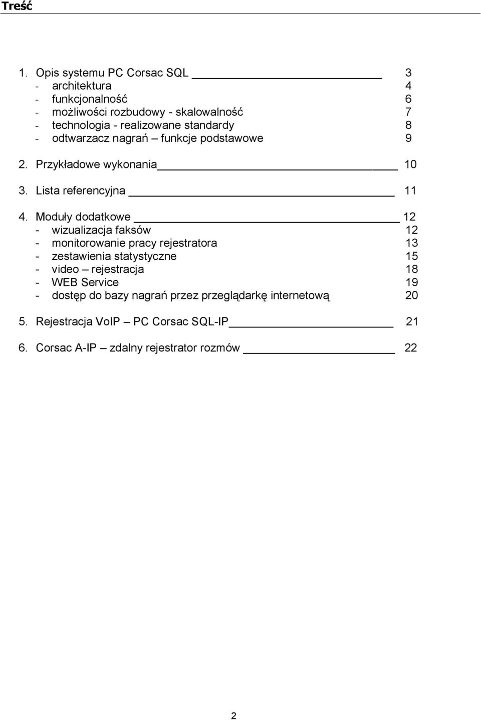 standardy 8 - odtwarzacz nagrań funkcje podstawowe 9 2. Przykładowe wykonania 10 3. Lista referencyjna 11 4.