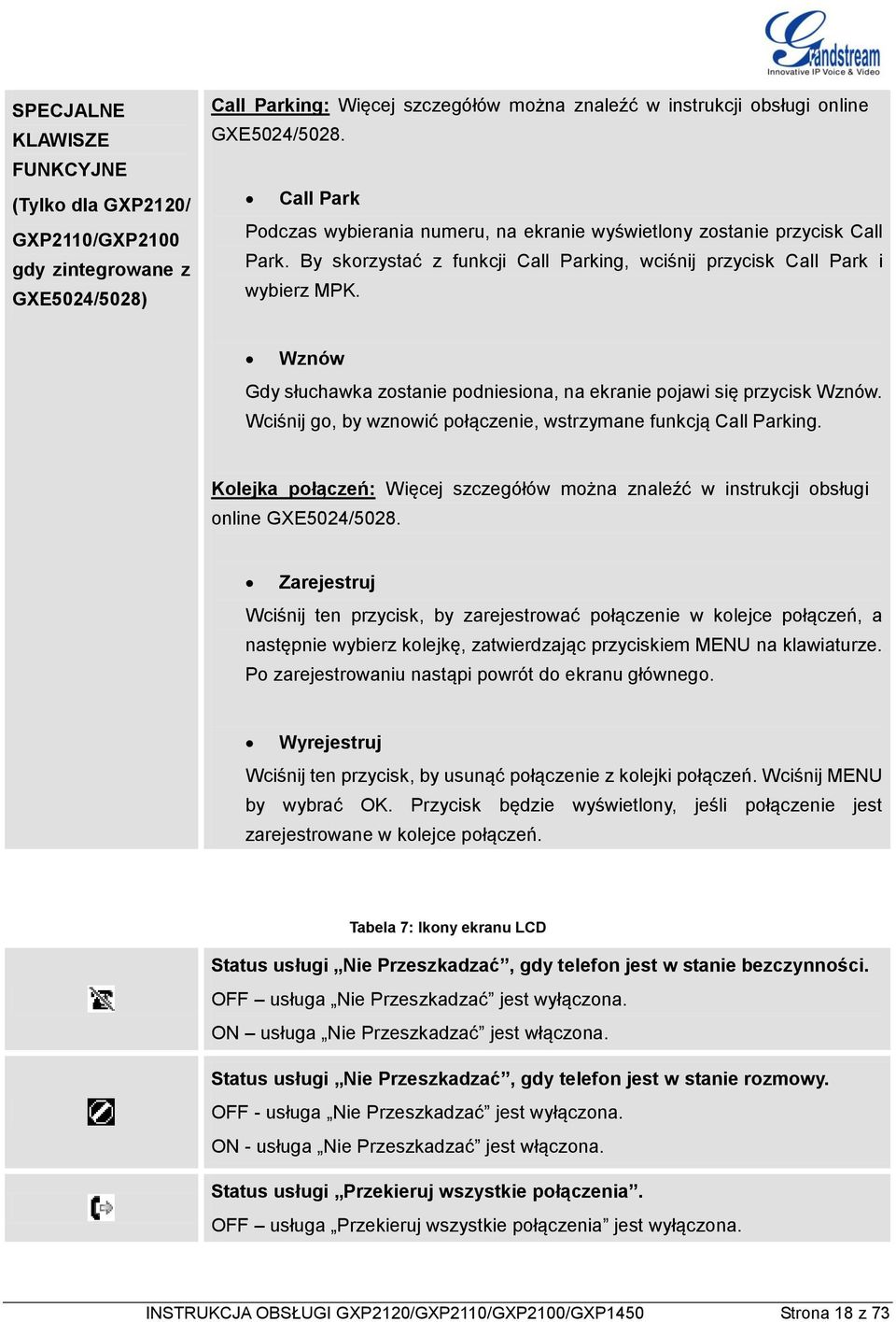 Wznów Gdy słuchawka zostanie podniesiona, na ekranie pojawi się przycisk Wznów. Wciśnij go, by wznowić połączenie, wstrzymane funkcją Call Parking.