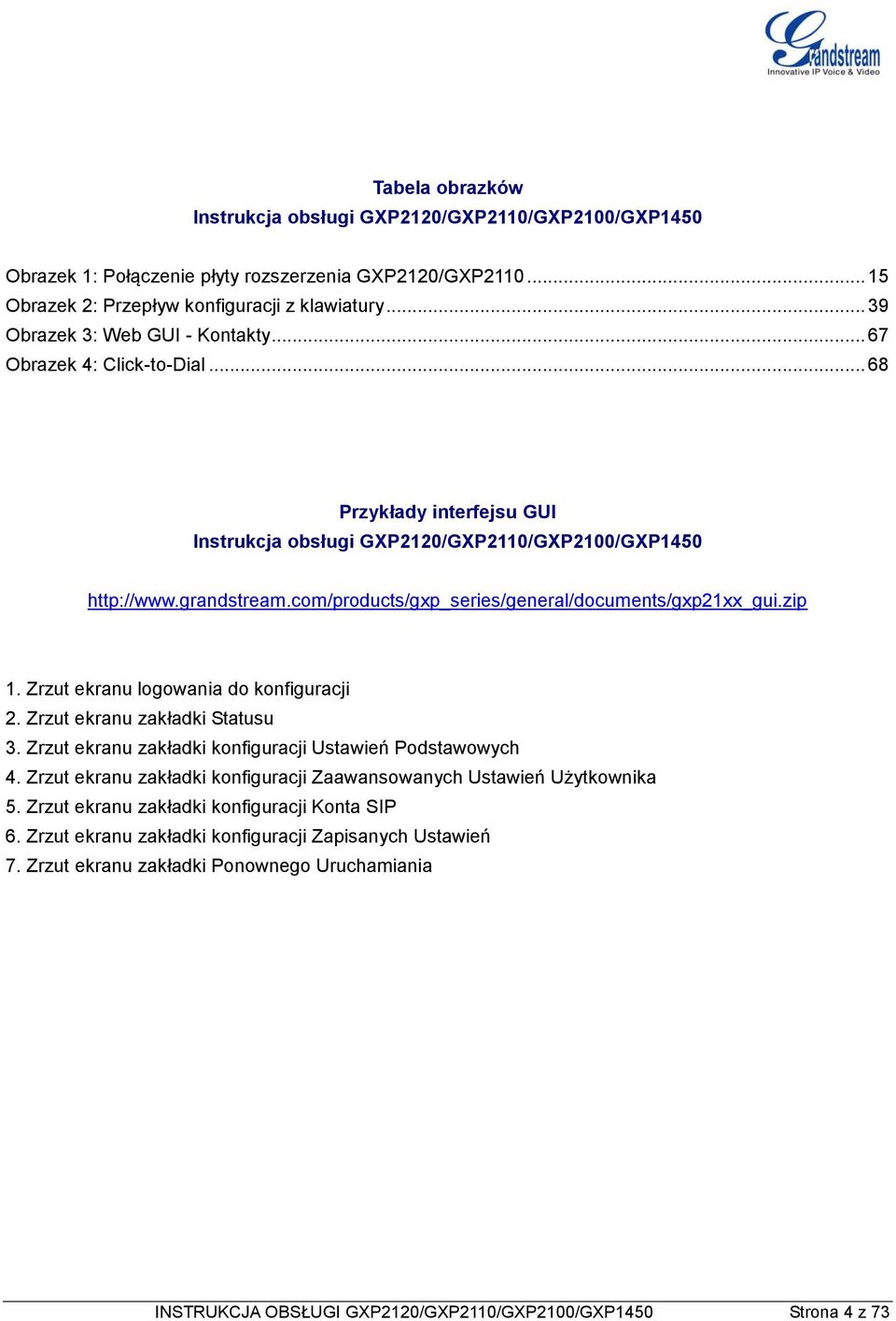 com/products/gxp_series/general/documents/gxp21xx_gui.zip 1. Zrzut ekranu logowania do konfiguracji 2. Zrzut ekranu zakładki Statusu 3. Zrzut ekranu zakładki konfiguracji Ustawień Podstawowych 4.